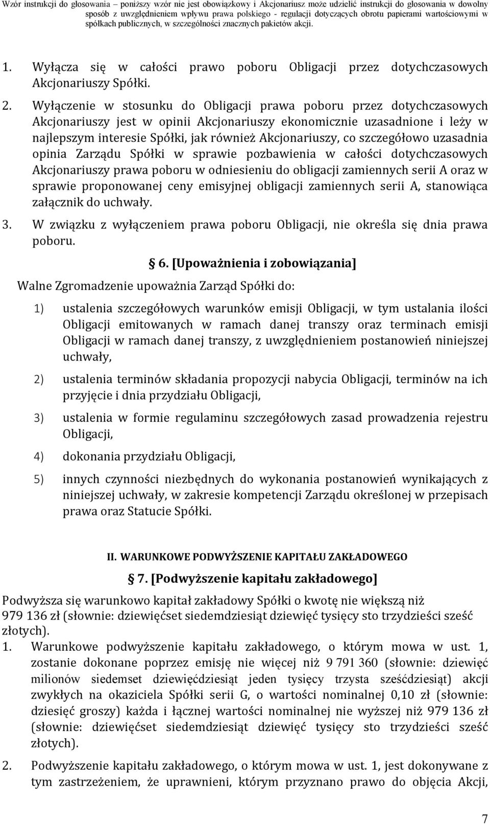 Akcjonariuszy, co szczegółowo uzasadnia opinia Zarządu Spółki w sprawie pozbawienia w całości dotychczasowych Akcjonariuszy prawa poboru w odniesieniu do obligacji zamiennych serii A oraz w sprawie