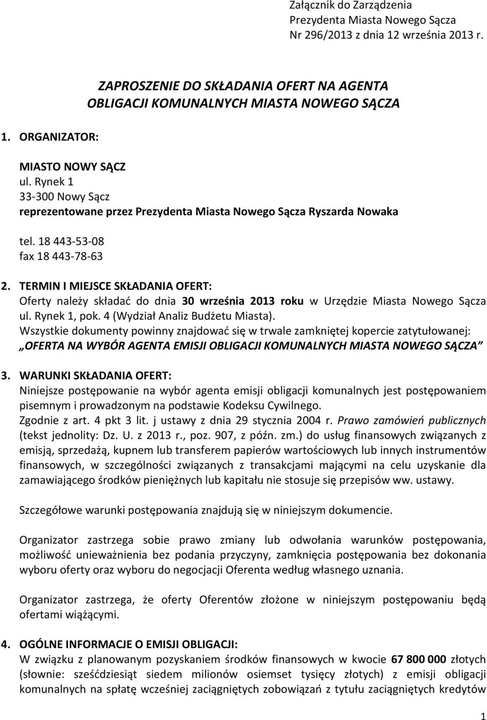 TERMIN I MIEJSCE SKŁADANIA OFERT: Oferty należy składać do dnia 30 września 2013 roku w Urzędzie Miasta Nowego Sącza ul. Rynek 1, pok. 4 (Wydział Analiz Budżetu Miasta).