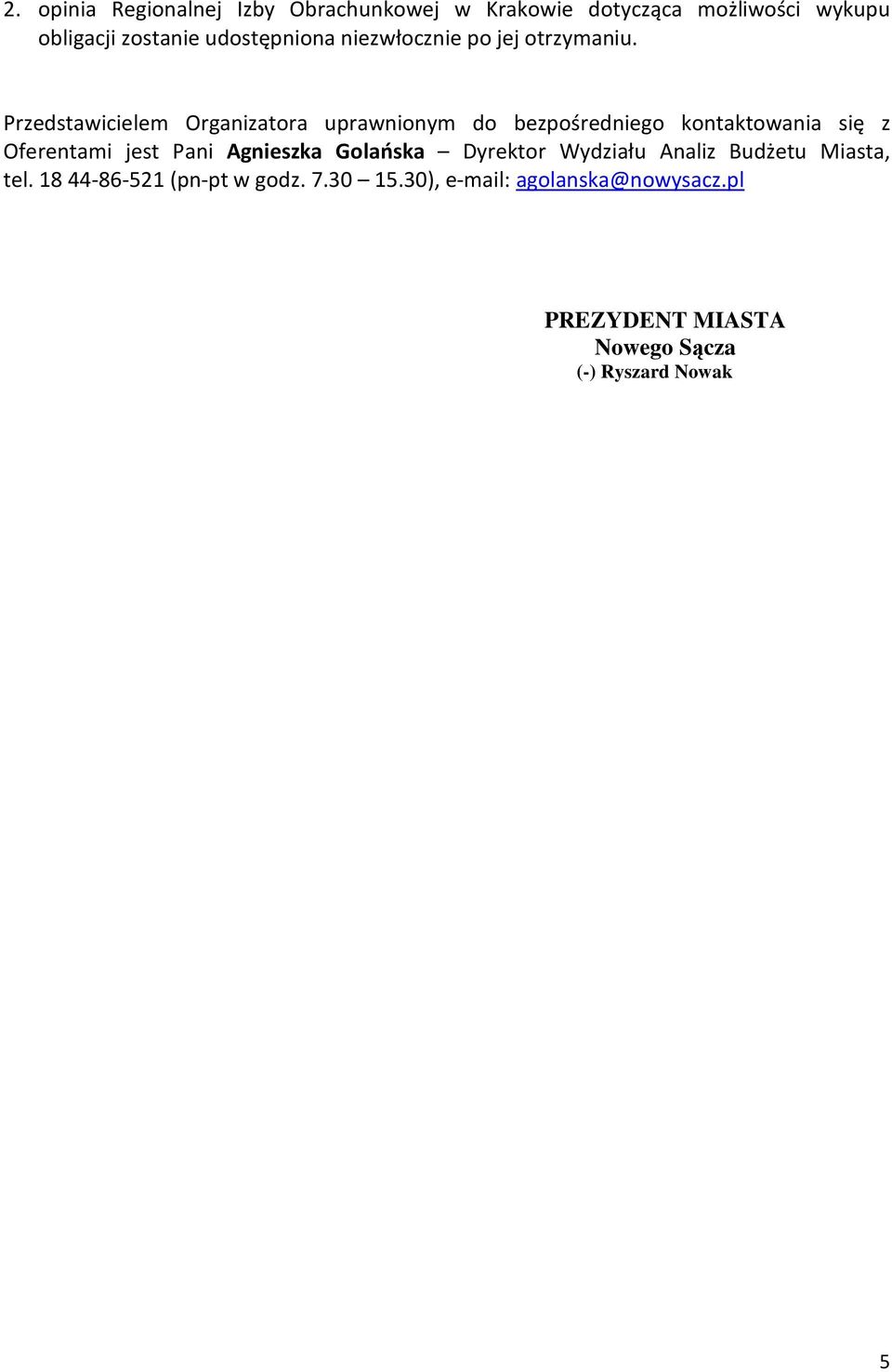 Przedstawicielem Organizatora uprawnionym do bezpośredniego kontaktowania się z Oferentami jest Pani