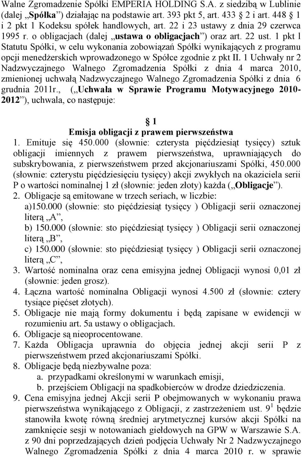 1 pkt l Statutu Spółki, w celu wykonania zobowiązań Spółki wynikających z programu opcji menedżerskich wprowadzonego w Spółce zgodnie z pkt II.