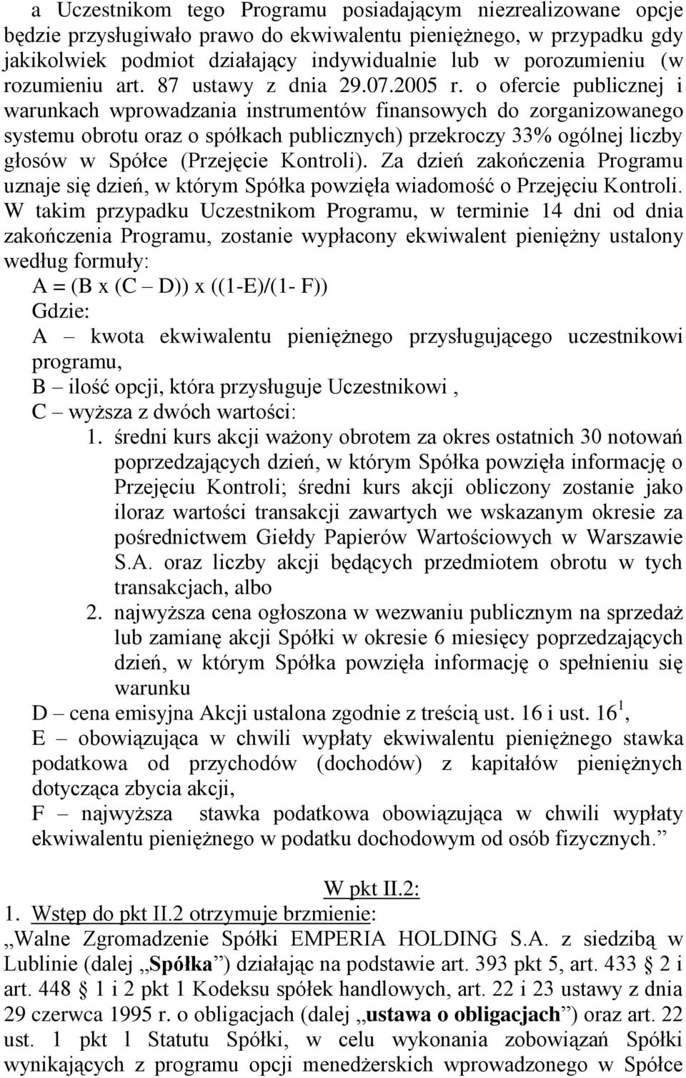 o ofercie publicznej i warunkach wprowadzania instrumentów finansowych do zorganizowanego systemu obrotu oraz o spółkach publicznych) przekroczy 33% ogólnej liczby głosów w Spółce (Przejęcie