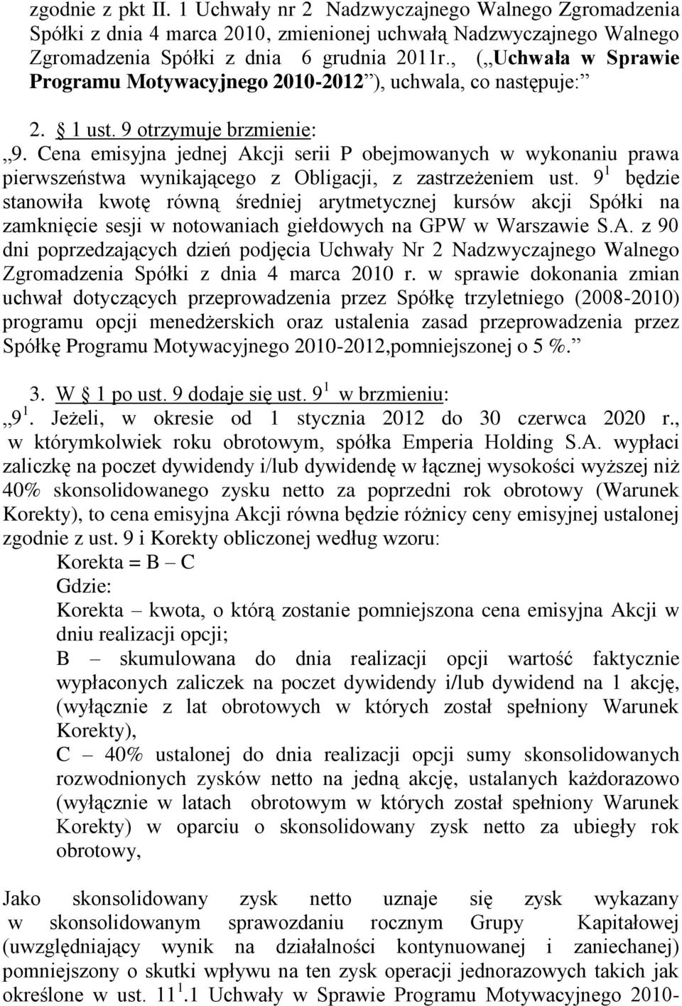 Cena emisyjna jednej Akcji serii P obejmowanych w wykonaniu prawa pierwszeństwa wynikającego z Obligacji, z zastrzeżeniem ust.