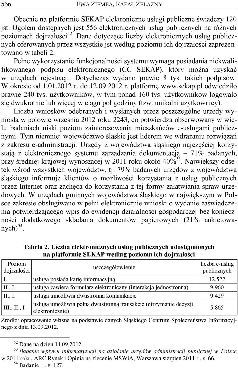 Dane dotyczące liczby elektronicznych usług publicznych oferowanych przez wszystkie jst według poziomu ich dojrzałości zaprezentowano w tabeli 2.