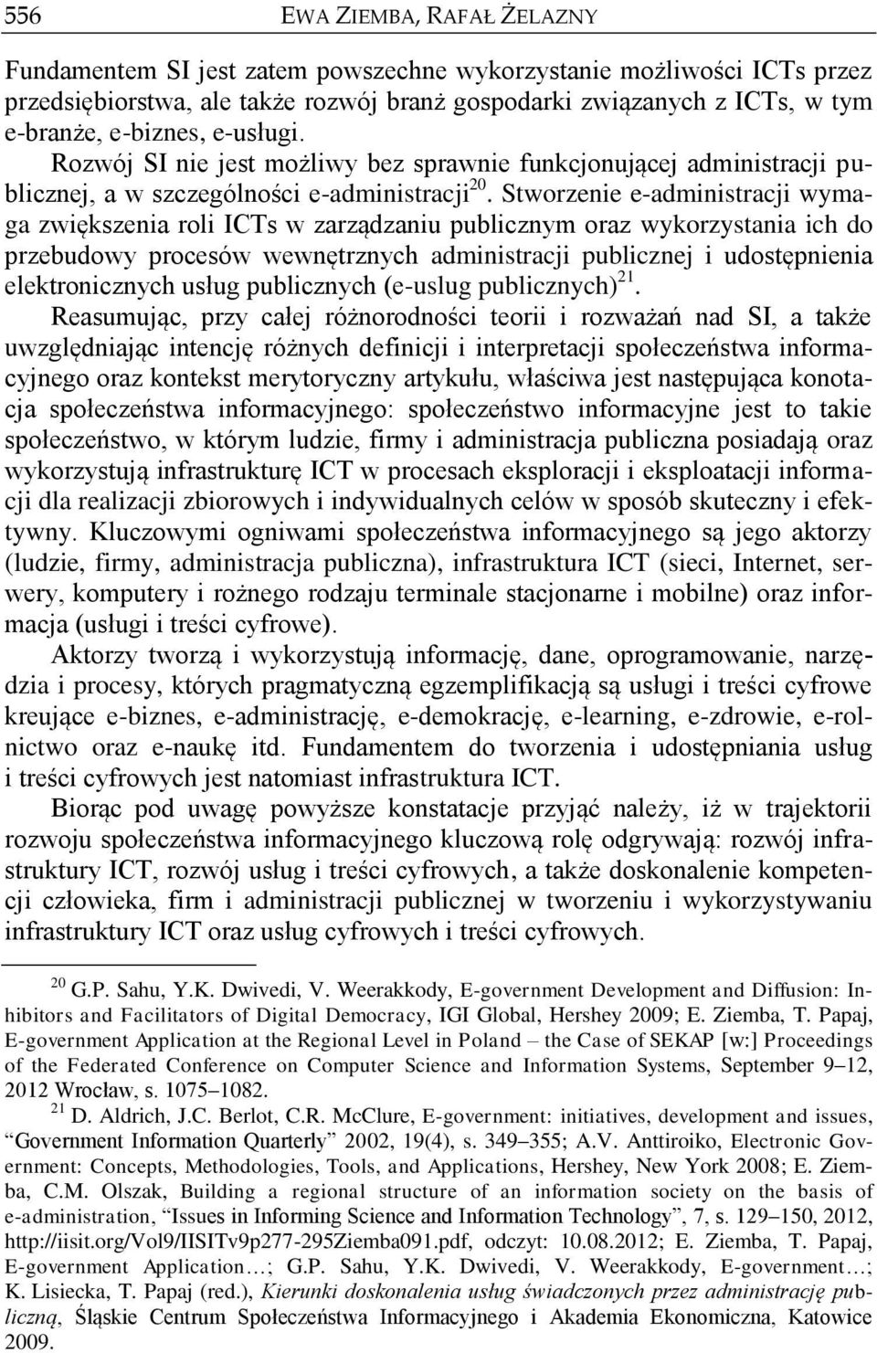 Stworzenie e-administracji wymaga zwiększenia roli ICTs w zarządzaniu publicznym oraz wykorzystania ich do przebudowy procesów wewnętrznych administracji publicznej i udostępnienia elektronicznych