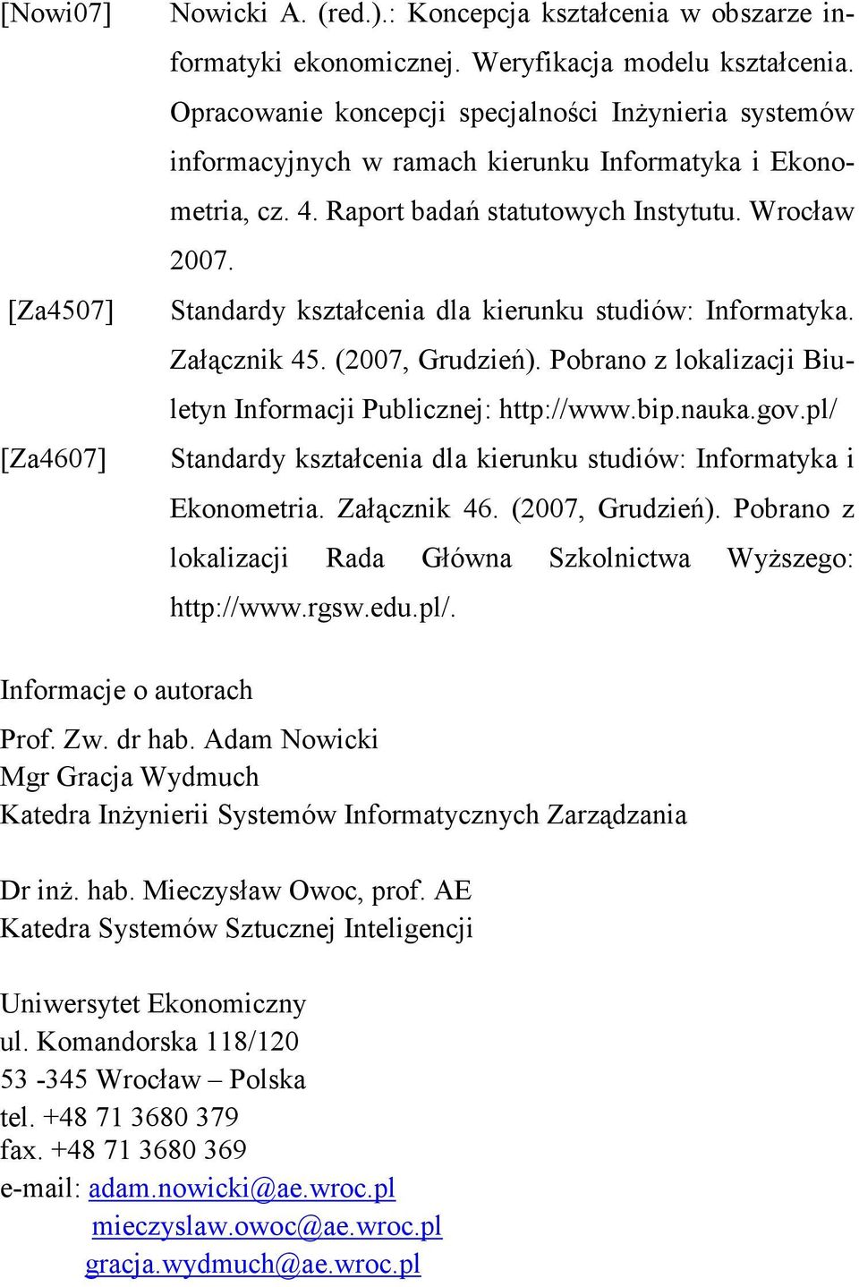 Standardy kształcenia dla kierunku studiów: Informatyka. Załącznik 45. (2007, Grudzień). Pobrano z lokalizacji Biuletyn Informacji Publicznej: http://www.bip.nauka.gov.