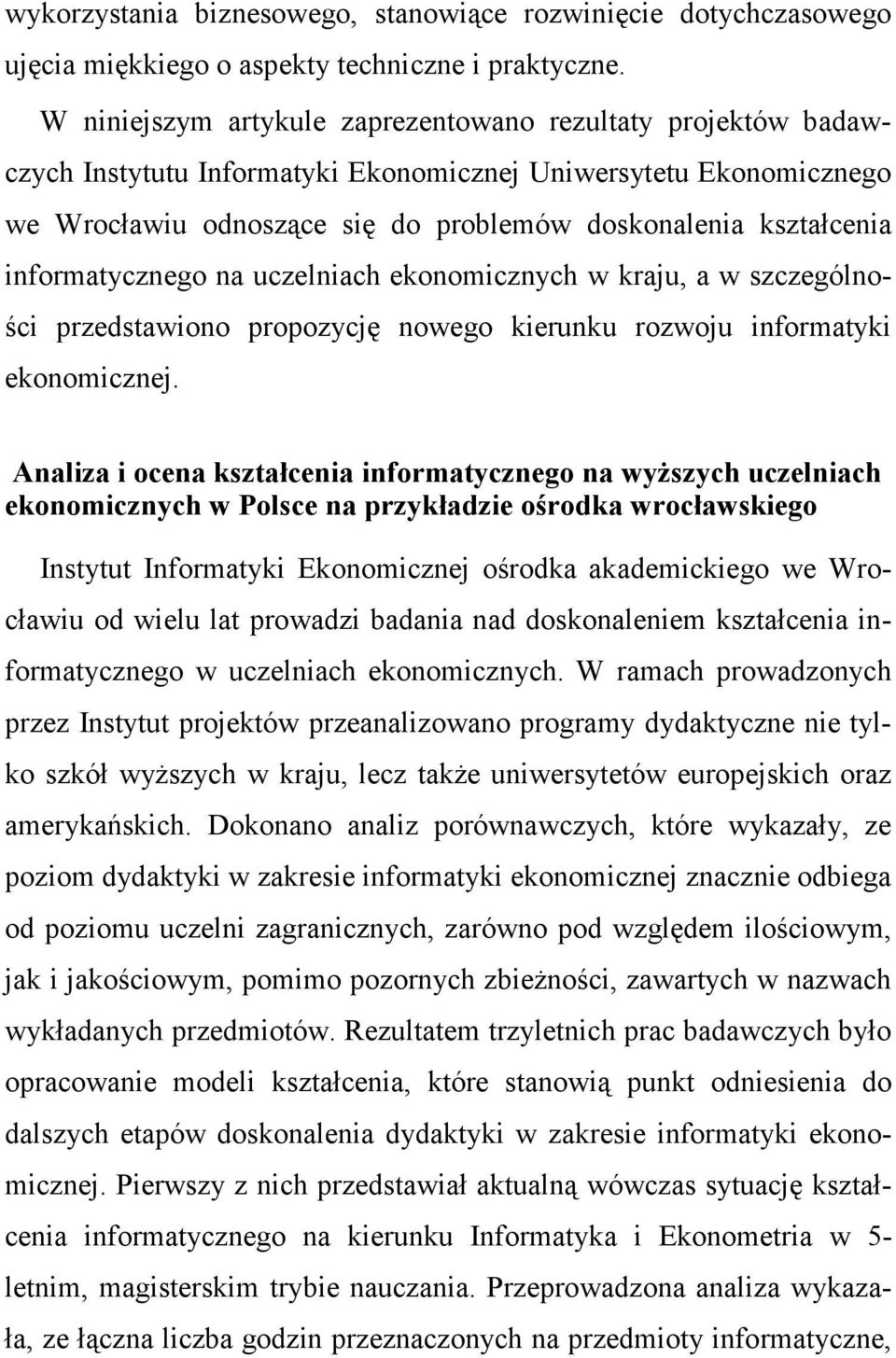 informatycznego na uczelniach ekonomicznych w kraju, a w szczególności przedstawiono propozycję nowego kierunku rozwoju informatyki ekonomicznej.