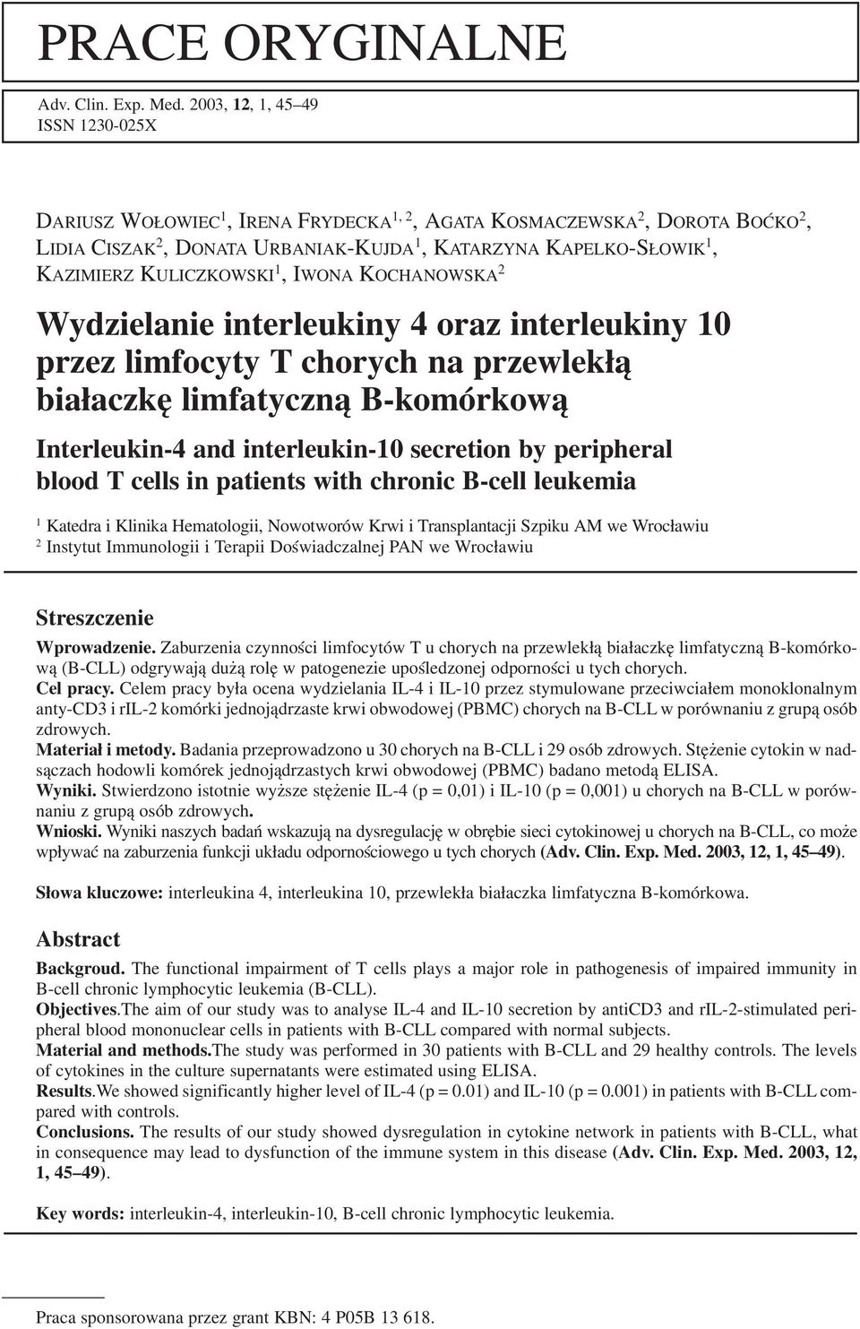 KULICZKOWSKI 1, IWONA KOCHANOWSKA 2 Wydzielanie interleukiny 4 oraz interleukiny 10 przez limfocyty T chorych na przewlekłą białaczkę limfatyczną B komórkową Interleukin 4 and interleukin 10