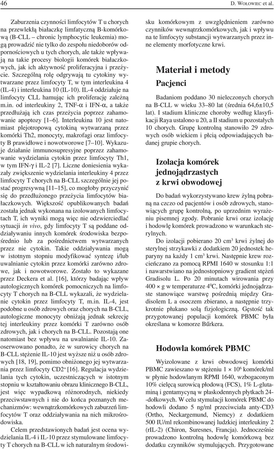 tych chorych, ale także wpływa ją na takie procesy biologii komórek białaczko wych, jak ich aktywność proliferacyjna i przeży cie.