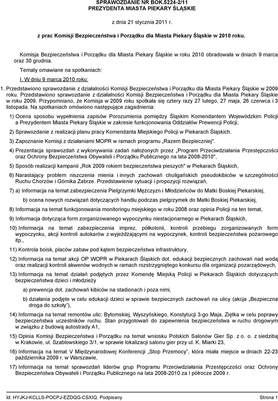 Przedstawiono sprawozdanie z działalności Komisji Bezpieczeństwa i Porządku dla Miasta Piekary Śląskie w 2009 roku.