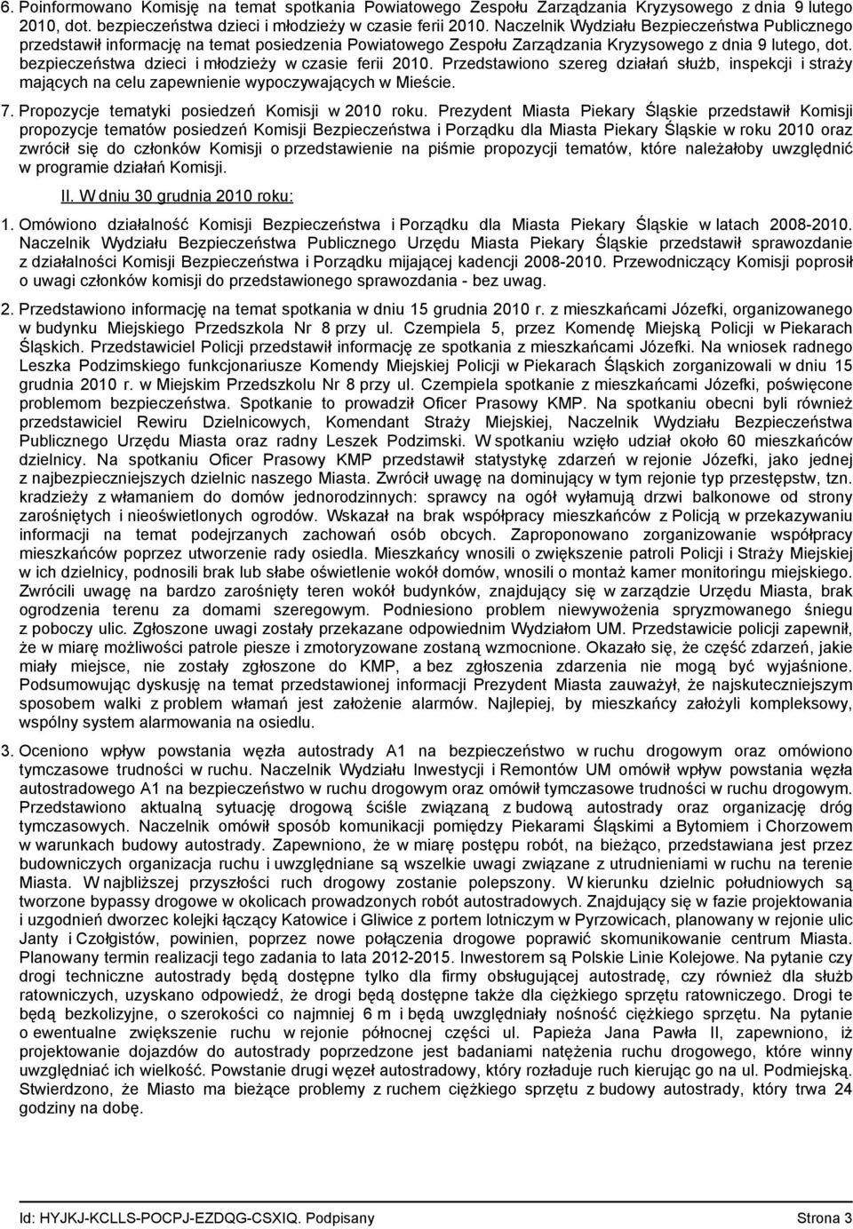 bezpieczeństwa dzieci i młodzieży w czasie ferii 2010. Przedstawiono szereg działań służb, inspekcji i straży mających na celu zapewnienie wypoczywających w Mieście. 7.