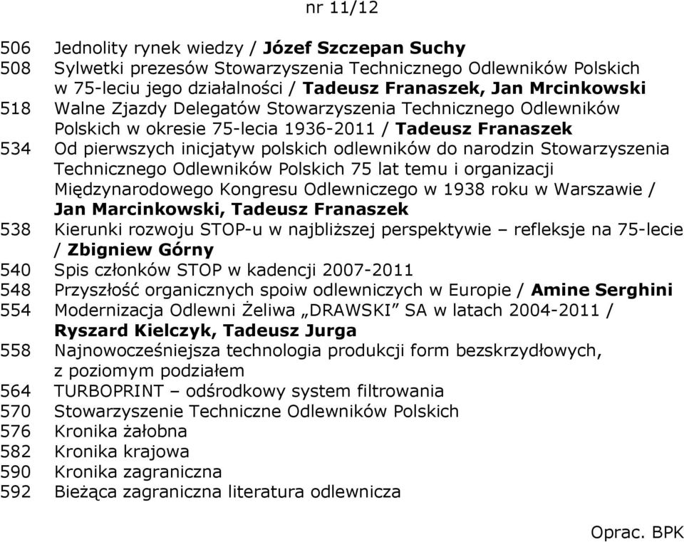 Technicznego Odlewników Polskich 75 lat temu i organizacji Międzynarodowego Kongresu Odlewniczego w 1938 roku w Warszawie / Jan Marcinkowski, Tadeusz Franaszek 538 Kierunki rozwoju STOP-u w