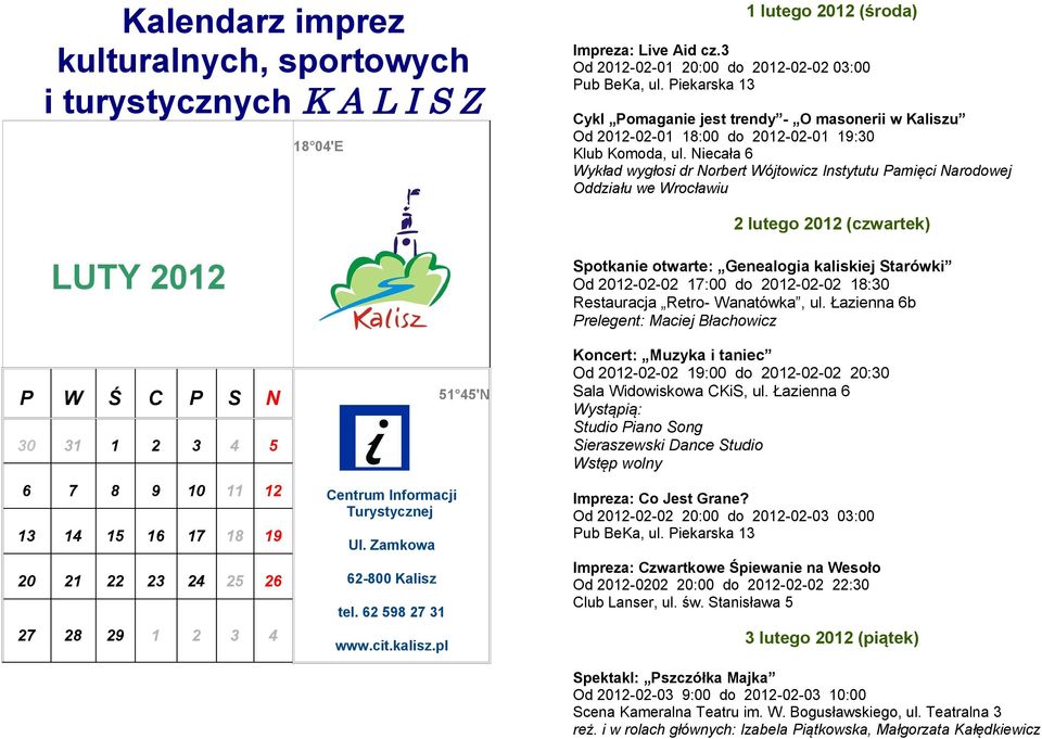 Niecała 6 Wykład wygłosi dr Norbert Wójtowicz Instytutu Pamięci Narodowej Oddziału we Wrocławiu 2 lutego 2012 (czwartek) LUTY 2012 P W Ś C P S N 51 45'N 30 31 1 2 3 4 5 6 7 8 9 10 11 12 13 14 15 16