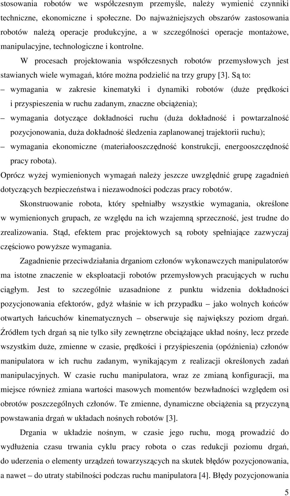 W pocesach pojektowana współczesnych obotów pzemysłowych jest stawanych wele wymagań, któe moŝna podzelć na tzy gupy [3].