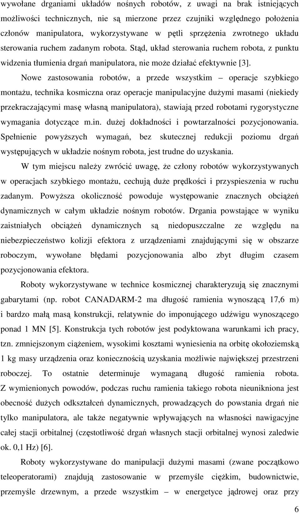 Nowe zastosowana obotów, a pzede wszystkm opeacje szybkego montaŝu, technka kosmczna oaz opeacje manpulacyjne duŝym masam (nekedy pzekaczającym masę własną manpulatoa), stawają pzed obotam