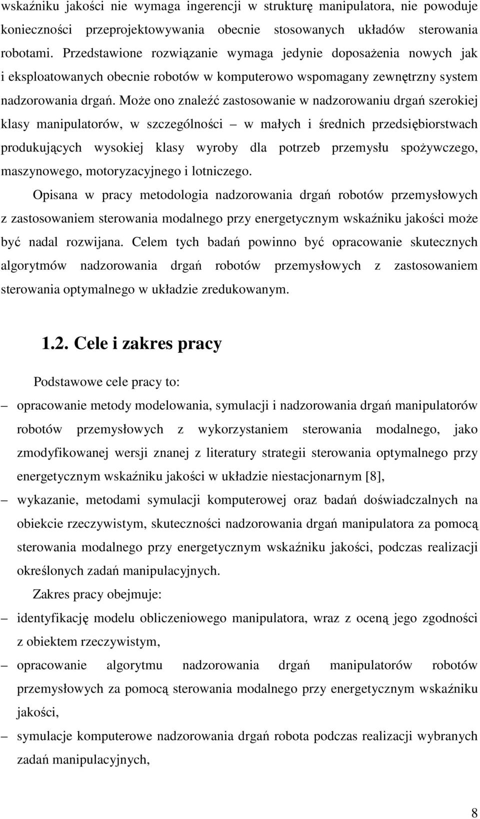 MoŜe ono znaleźć zastosowane w nadzoowanu dgań szeokej klasy manpulatoów, w szczególnośc w małych śednch pzedsębostwach podukujących wysokej klasy wyoby dla potzeb pzemysłu spoŝywczego, maszynowego,