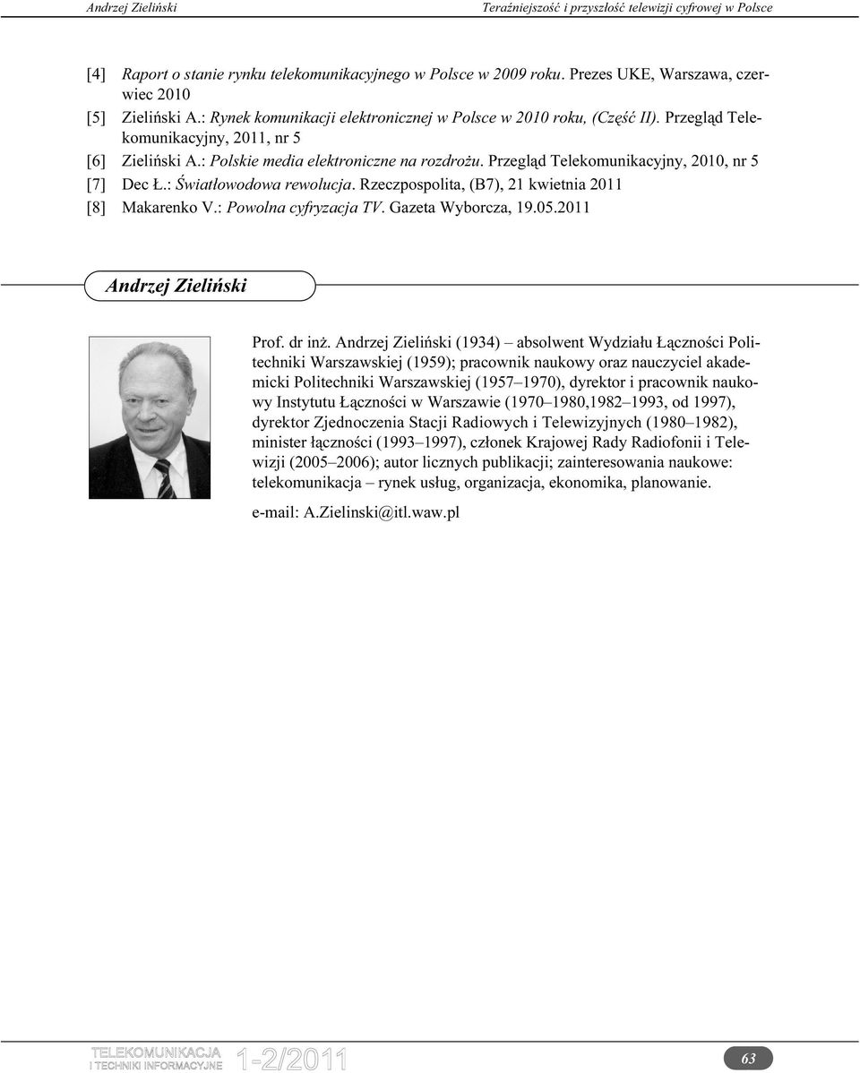 Rzeczpospolita, (B7), 21 kwietnia 2011 [8] Makarenko V.: Powolna cyfryzacja TV. Gazeta Wyborcza, 19.05.2011 Andrzej Zieliński Prof. dr inż.