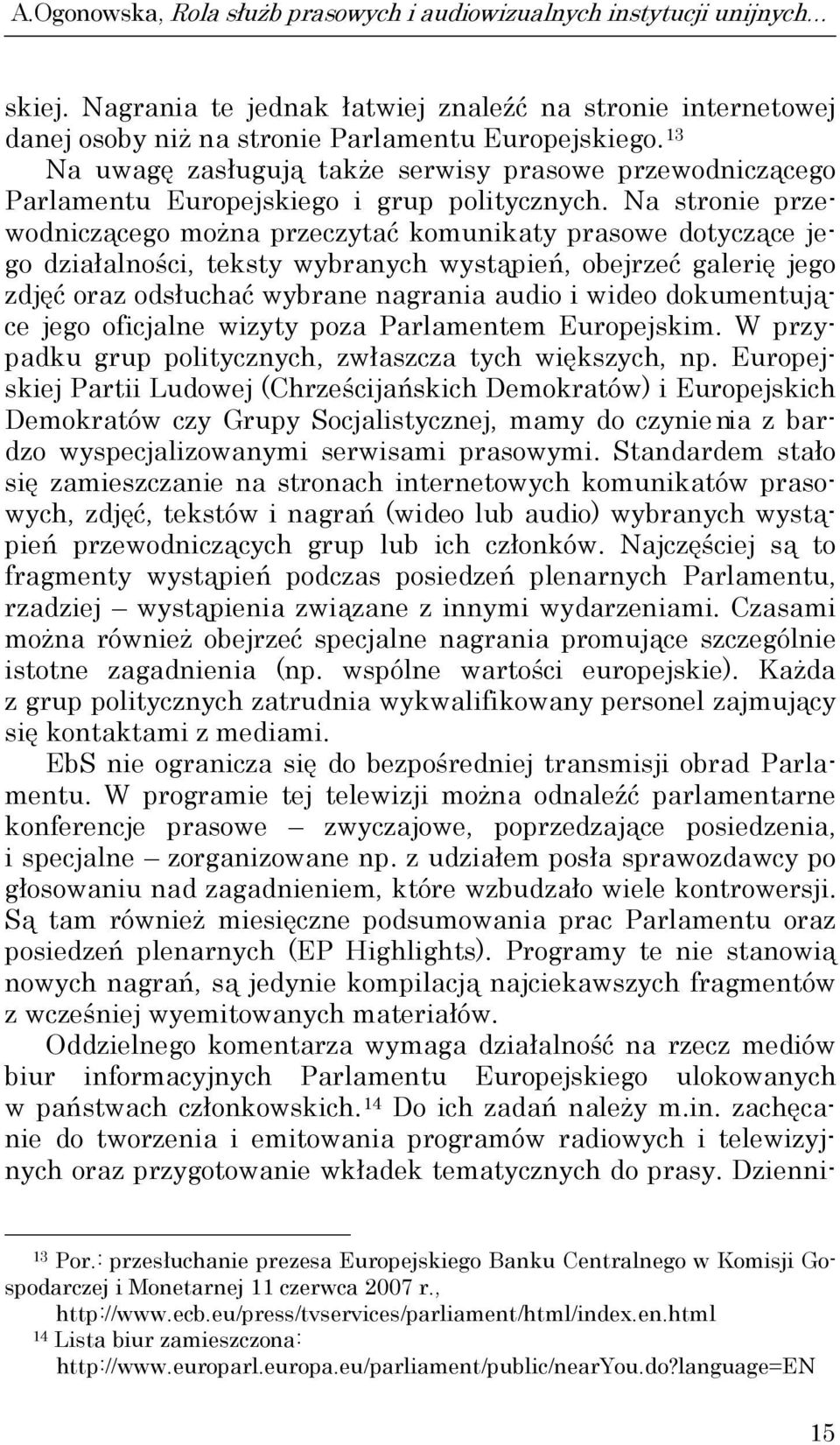 Na stronie przewodniczącego można przeczytać komunikaty prasowe dotyczące jego działalności, teksty wybranych wystąpień, obejrzeć galerię jego zdjęć oraz odsłuchać wybrane nagrania audio i wideo