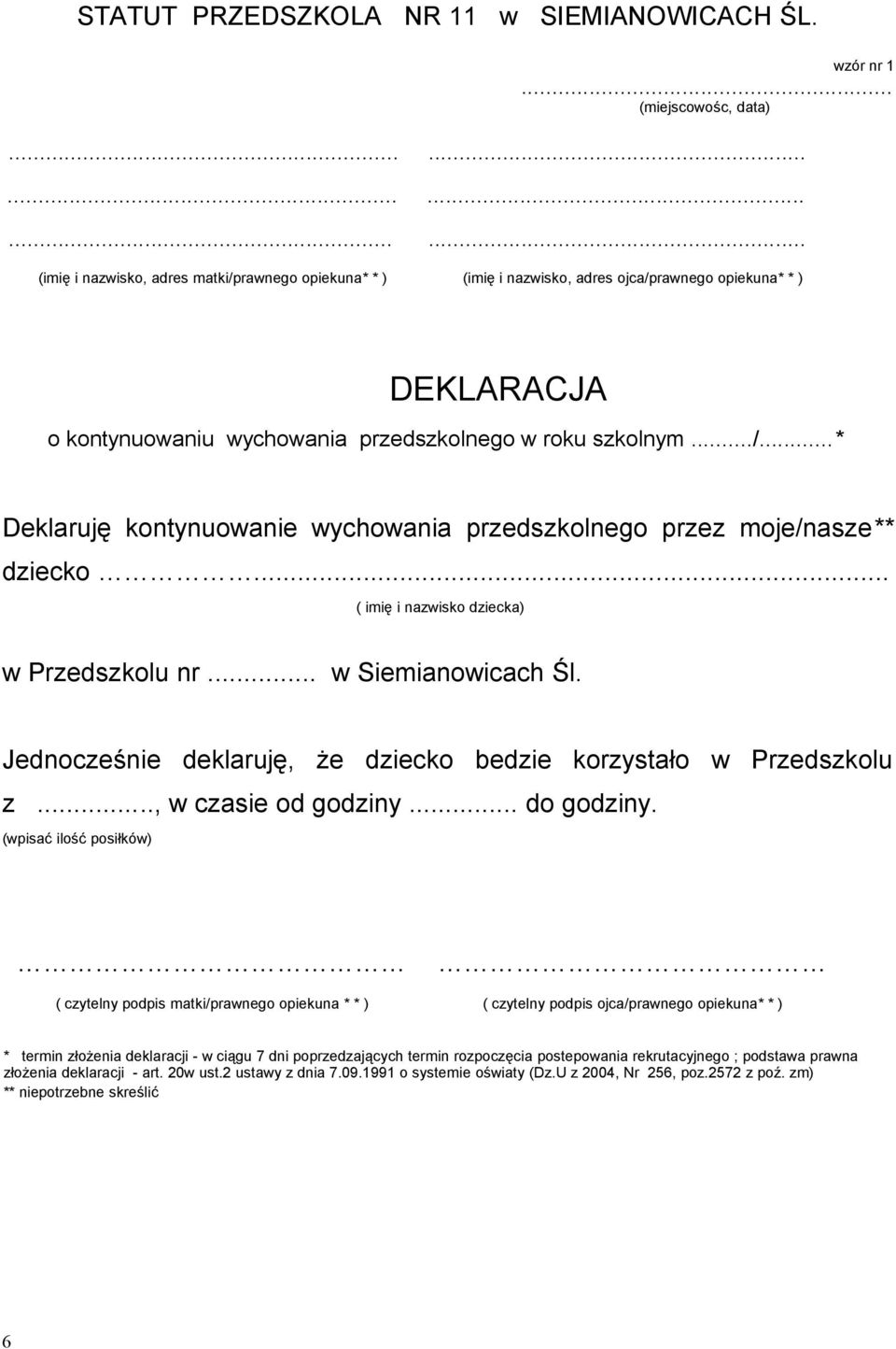 .. ( imię i nazwisko dziecka) w Przedszkolu nr... w Siemianowicach Śl. Jednocześnie deklaruję, że dziecko bedzie korzystało w Przedszkolu z..., w czasie od godziny... do godziny.