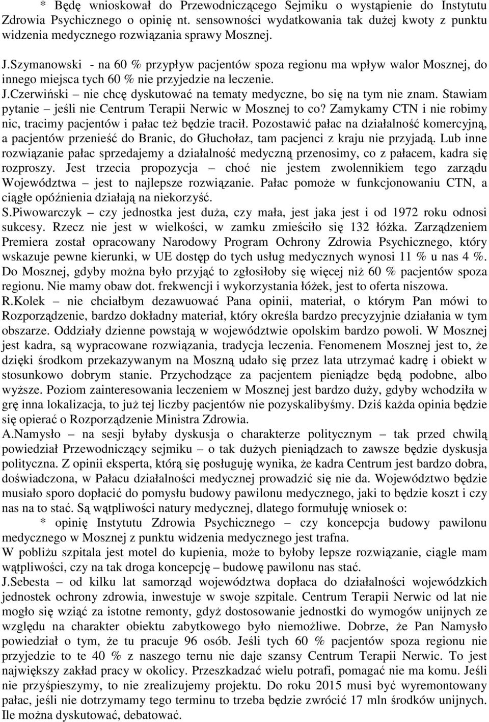 Szymanowski - na 60 % przypływ pacjentów spoza regionu ma wpływ walor Mosznej, do innego miejsca tych 60 % nie przyjedzie na leczenie. J.