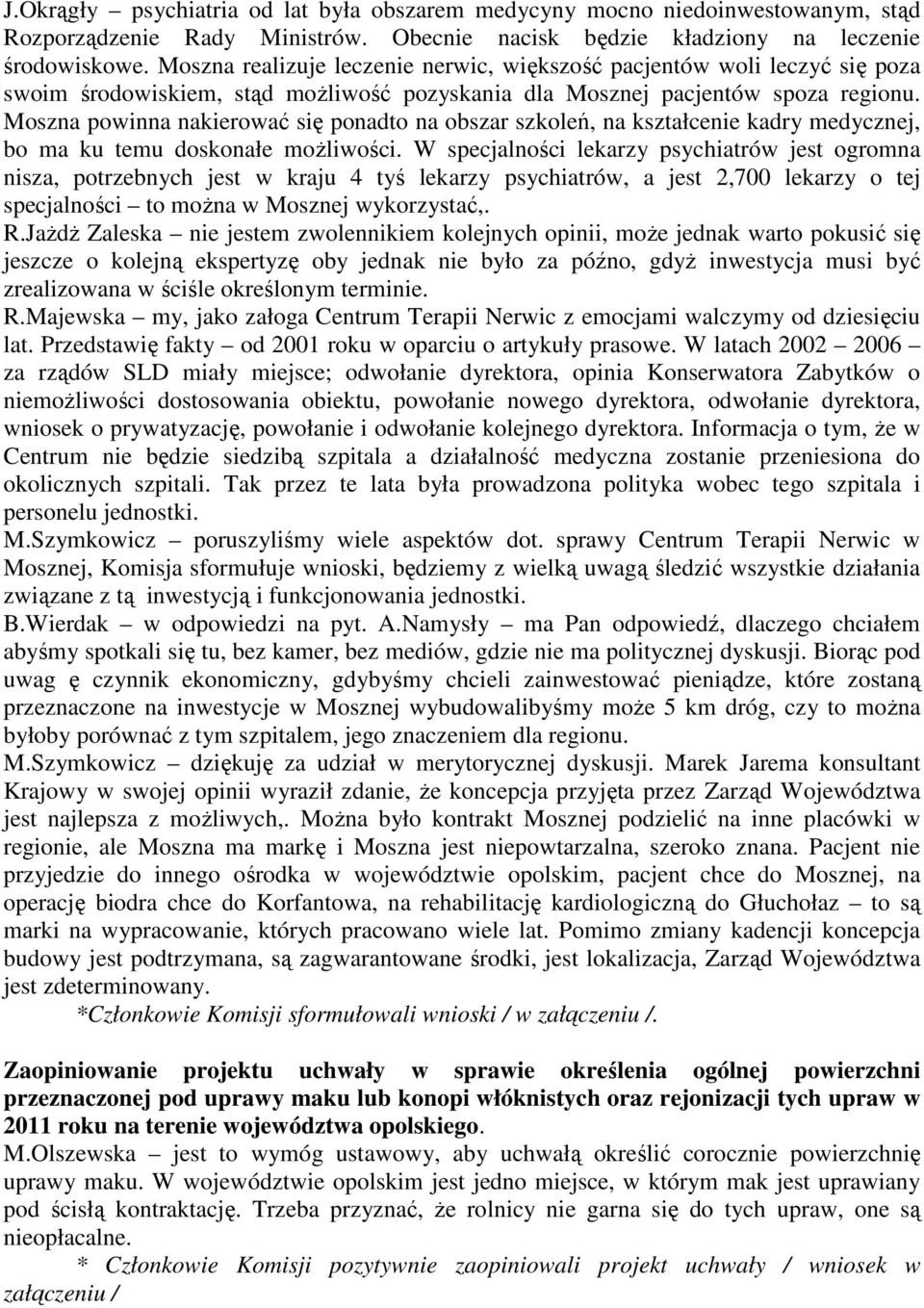 Moszna powinna nakierować się ponadto na obszar szkoleń, na kształcenie kadry medycznej, bo ma ku temu doskonałe moŝliwości.