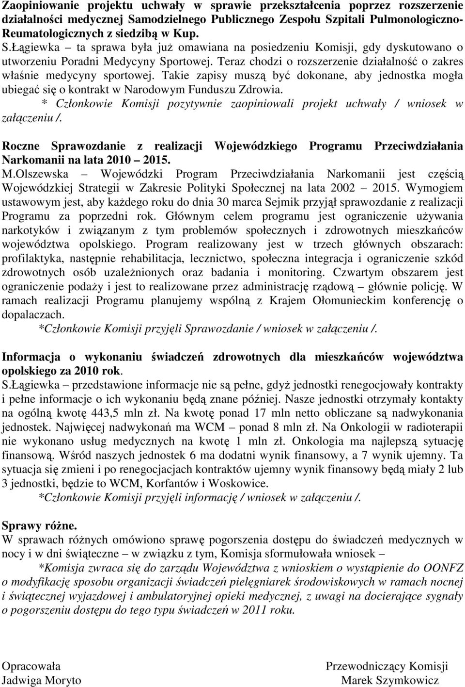 Teraz chodzi o rozszerzenie działalność o zakres właśnie medycyny sportowej. Takie zapisy muszą być dokonane, aby jednostka mogła ubiegać się o kontrakt w Narodowym Funduszu Zdrowia.