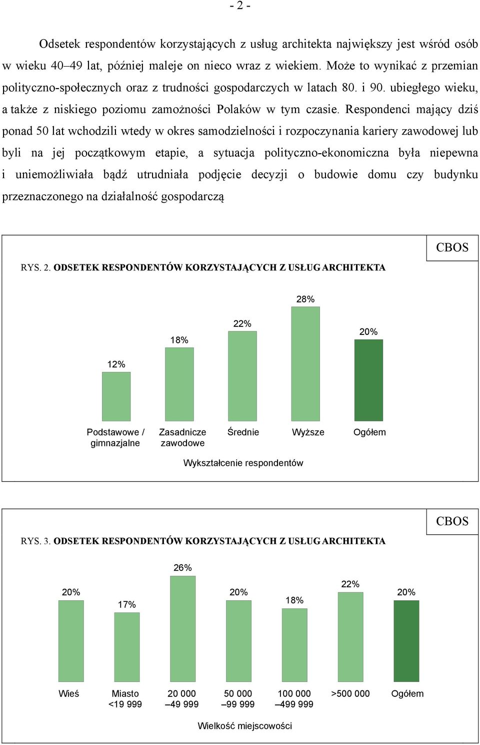 Respondenci mający dziś ponad 50 lat wchodzili wtedy w okres samodzielności i rozpoczynania kariery zawodowej lub byli na jej początkowym etapie, a sytuacja polityczno-ekonomiczna była niepewna i