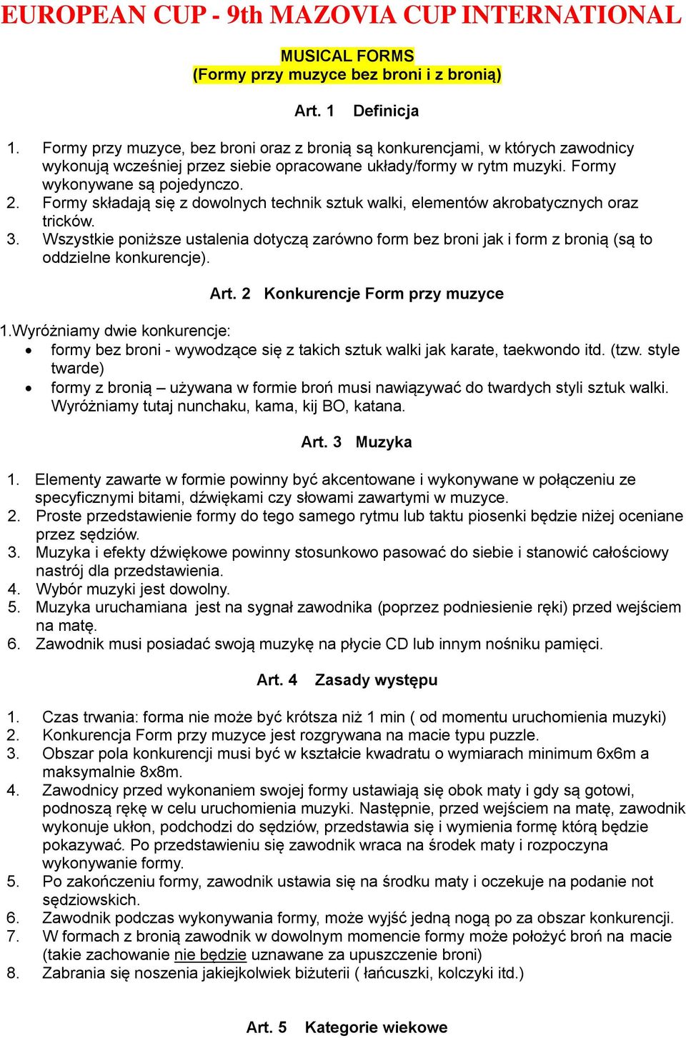 Formy składają się z dowolnych technik sztuk walki, elementów akrobatycznych oraz tricków. 3.