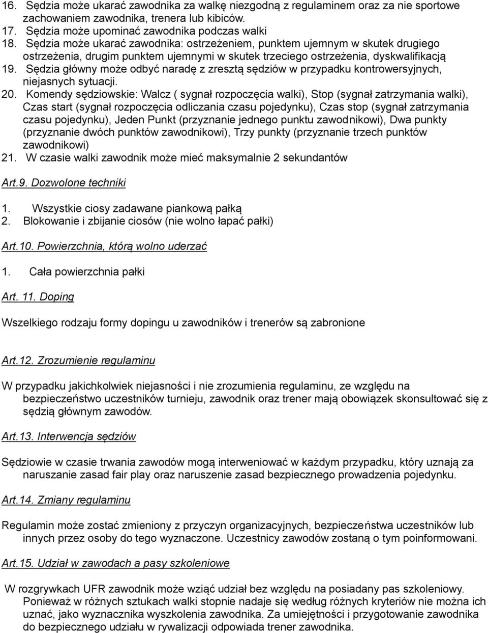 Sędzia główny może odbyć naradę z zresztą sędziów w przypadku kontrowersyjnych, niejasnych sytuacji. 20.