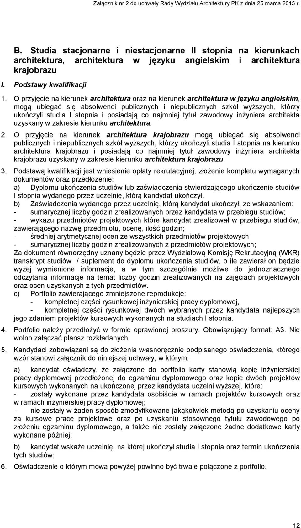 posiadają co najmniej tytuł zawodowy inżyniera architekta uzyskany w zakresie kierunku architektura. 2.