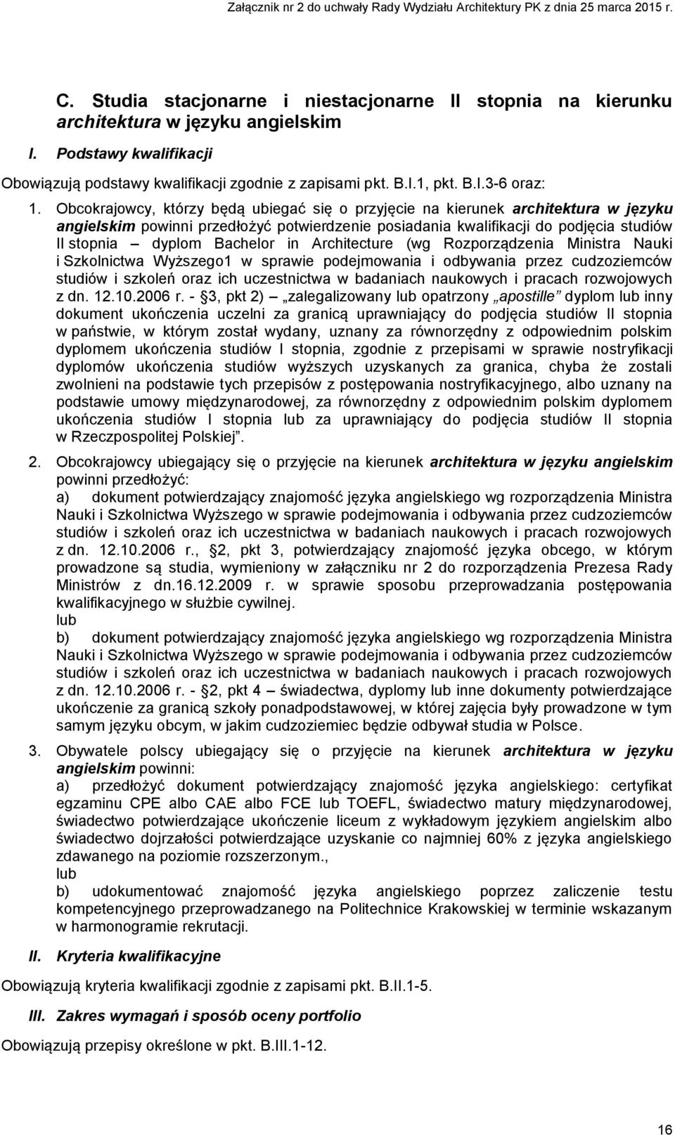 in Architecture (wg Rozporządzenia Ministra Nauki i Szkolnictwa Wyższego1 w sprawie podejmowania i odbywania przez cudzoziemców studiów i szkoleń oraz ich uczestnictwa w badaniach naukowych i pracach