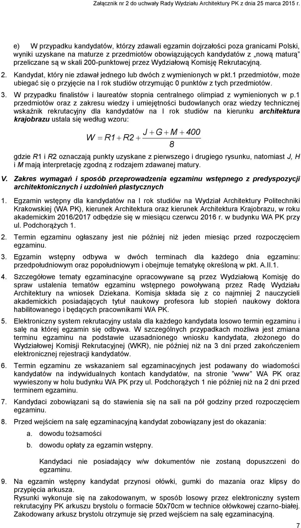 1 przedmiotów, może ubiegać się o przyjęcie na I rok studiów otrzymując 0 punktów z tych przedmiotów. 3. W przypadku finalistów i laureatów stopnia centralnego olimpiad z wymienionych w p.