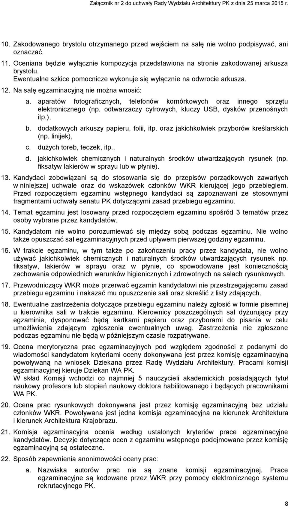 aparatów fotograficznych, telefonów komórkowych oraz innego sprzętu elektronicznego (np. odtwarzaczy cyfrowych, kluczy USB, dysków przenośnych itp.), b. dodatkowych arkuszy papieru, folii, itp.