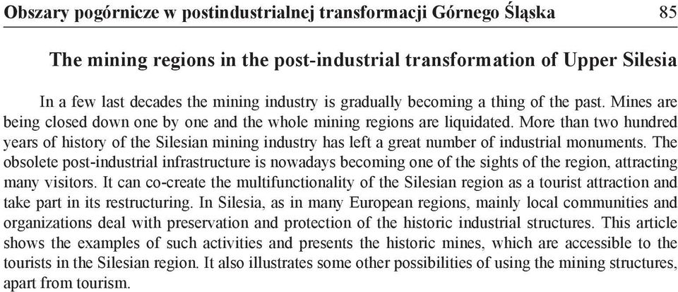 More than two hundred years of history of the Silesian mining industry has left a great number of industrial monuments.