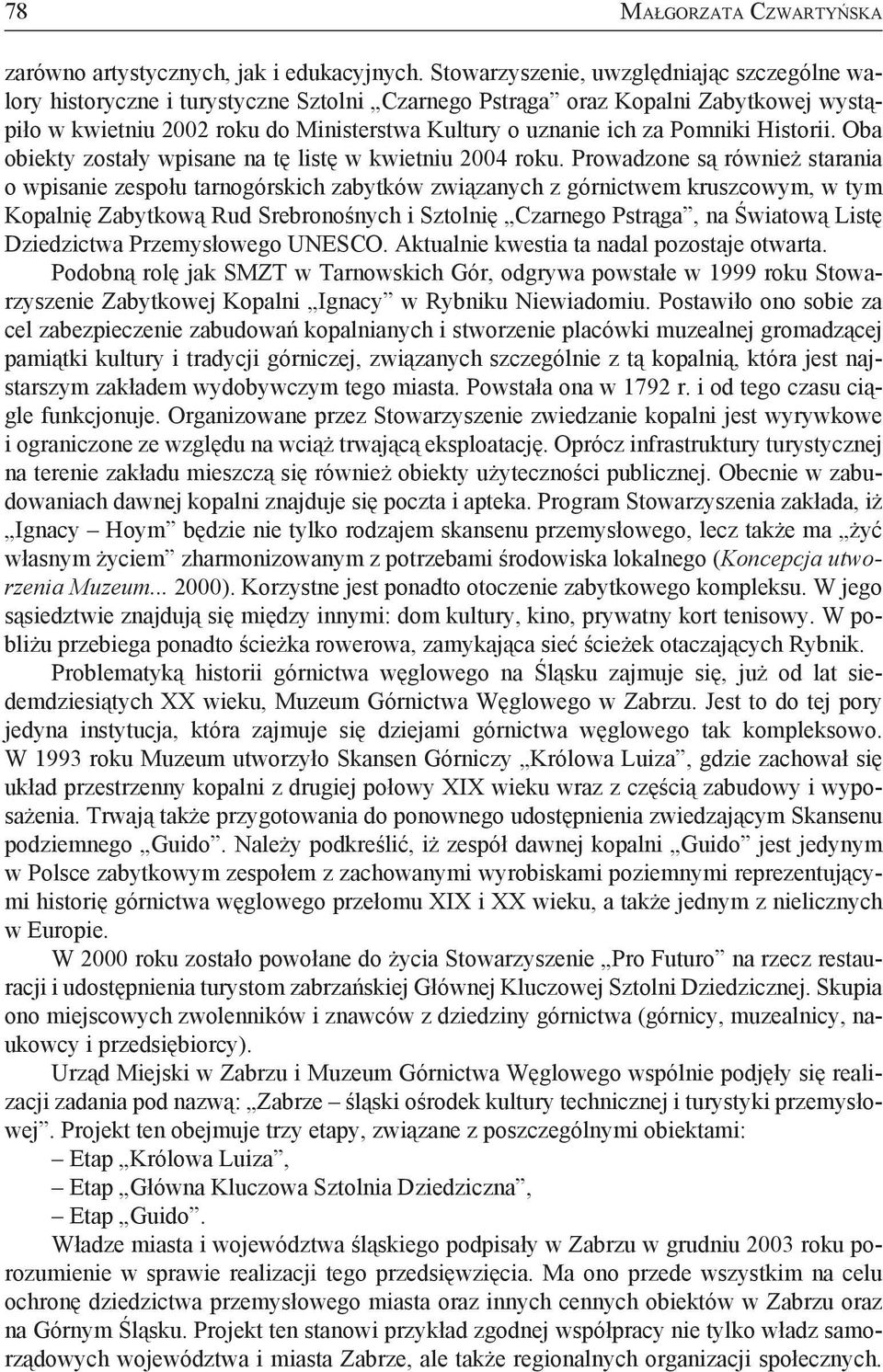 Pomniki Historii. Oba obiekty zostały wpisane na tę listę w kwietniu 2004 roku.