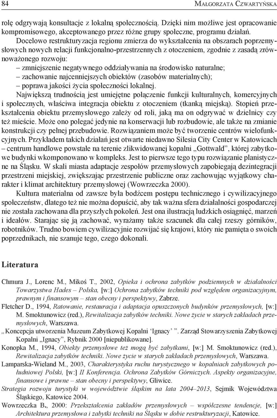 negatywnego oddziaływania na środowisko naturalne; zachowanie najcenniejszych obiektów (zasobów materialnych); poprawa jakości życia społeczności lokalnej.