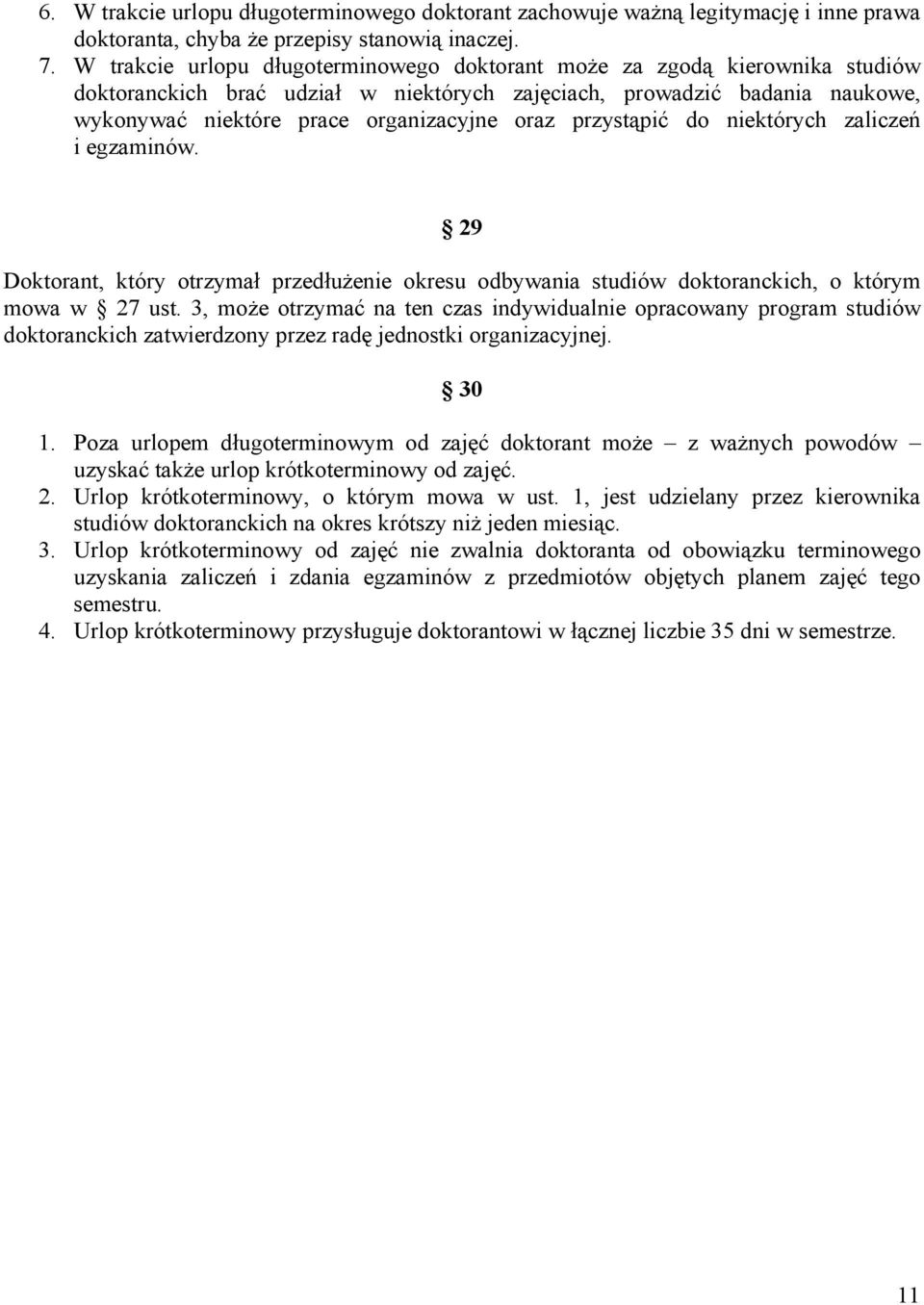 przystąpić do niektórych zaliczeń i egzaminów. 29 Doktorant, który otrzymał przedłużenie okresu odbywania studiów doktoranckich, o którym mowa w 27 ust.