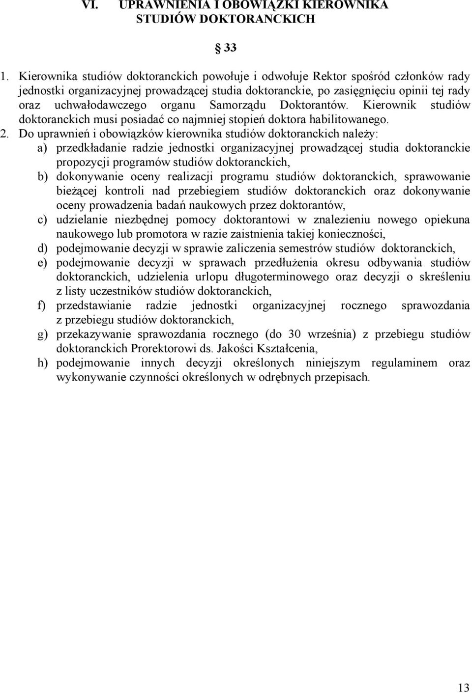 Samorządu Doktorantów. Kierownik studiów doktoranckich musi posiadać co najmniej stopień doktora habilitowanego. 2.