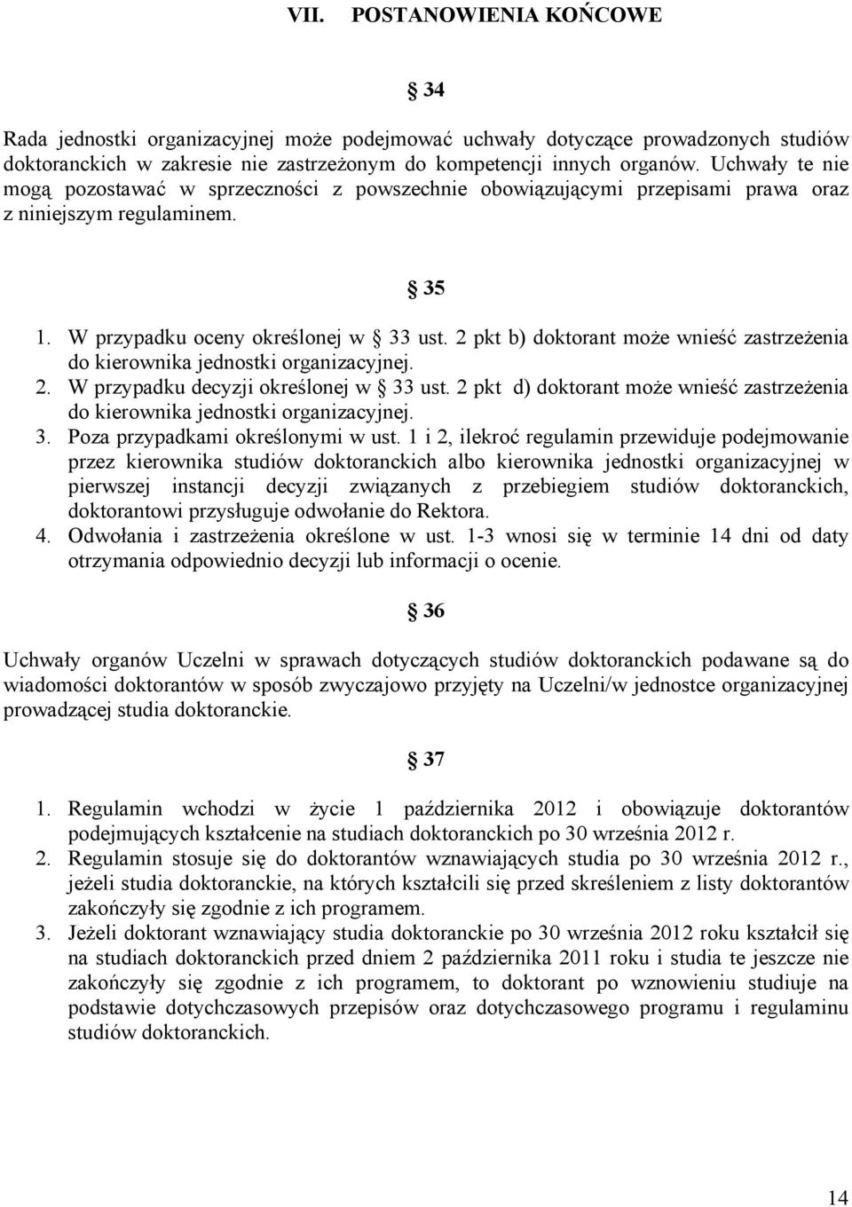 2 pkt b) doktorant może wnieść zastrzeżenia do kierownika jednostki organizacyjnej. 2. W przypadku decyzji określonej w 33 ust.