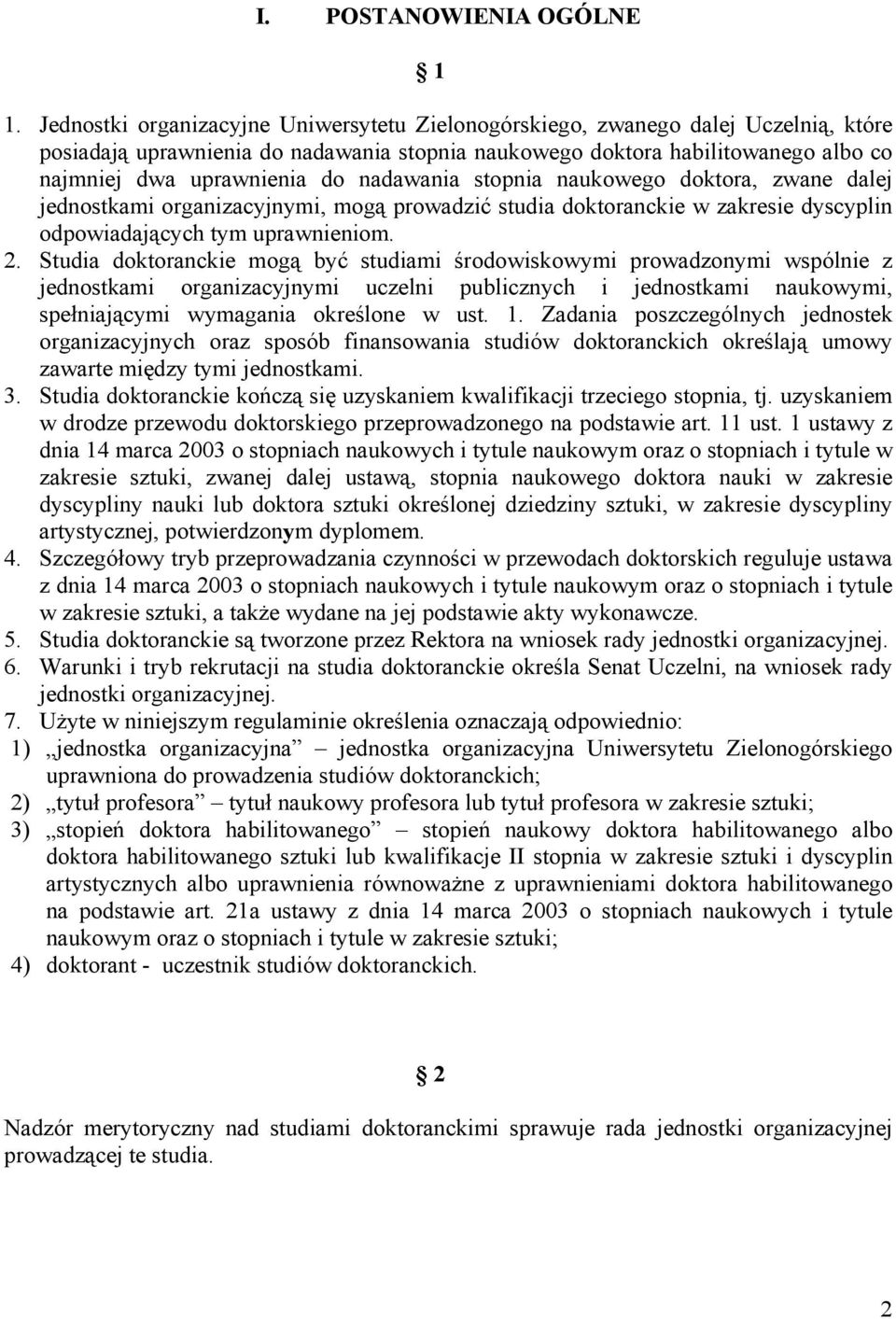 nadawania stopnia naukowego doktora, zwane dalej jednostkami organizacyjnymi, mogą prowadzić studia doktoranckie w zakresie dyscyplin odpowiadających tym uprawnieniom. 2.