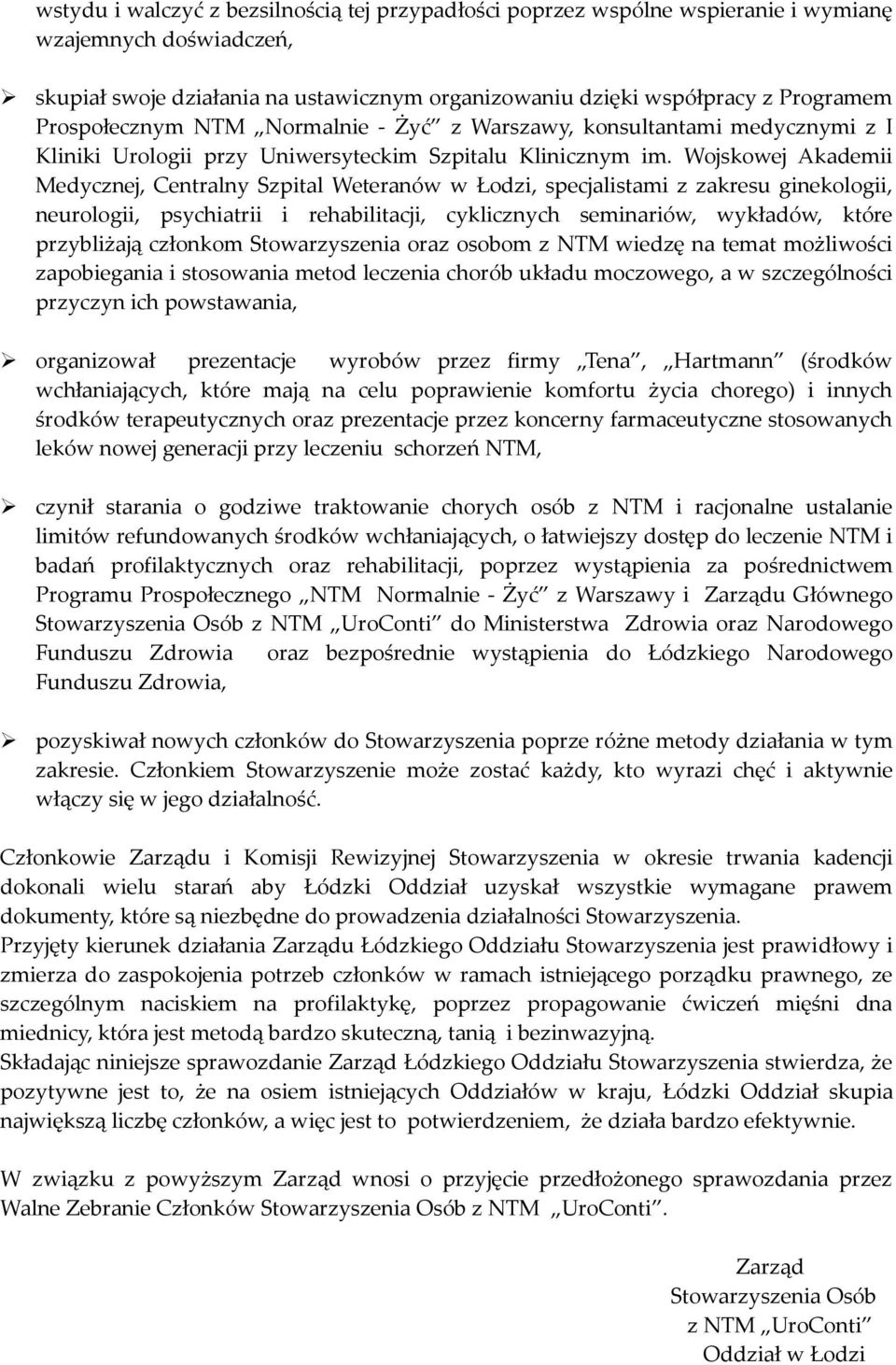 Wojskowej Akademii Medycznej, Centralny Szpital Weteranów w Łodzi, specjalistami z zakresu ginekologii, neurologii, psychiatrii i rehabilitacji, cyklicznych seminariów, wykładów, które przybliżają