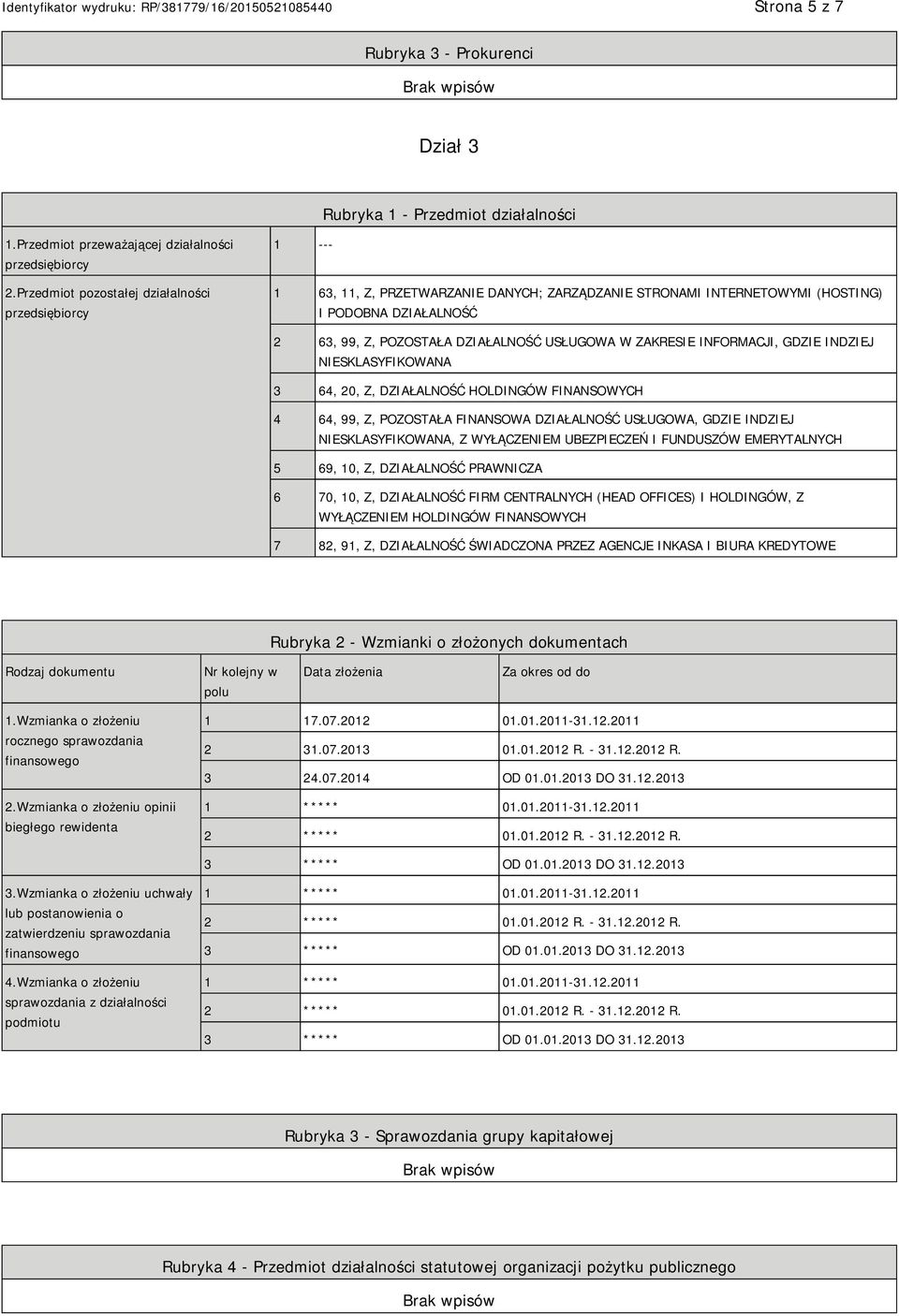 ZAKRESIE INFORMACJI, GDZIE INDZIEJ SKLASYFIKOWANA 3 64, 20, Z, DZIAŁALNOŚĆ HOLDINGÓW FINANSOWYCH 4 64, 99, Z, POZOSTAŁA FINANSOWA DZIAŁALNOŚĆ USŁUGOWA, GDZIE INDZIEJ SKLASYFIKOWANA, Z WYŁĄCZEM