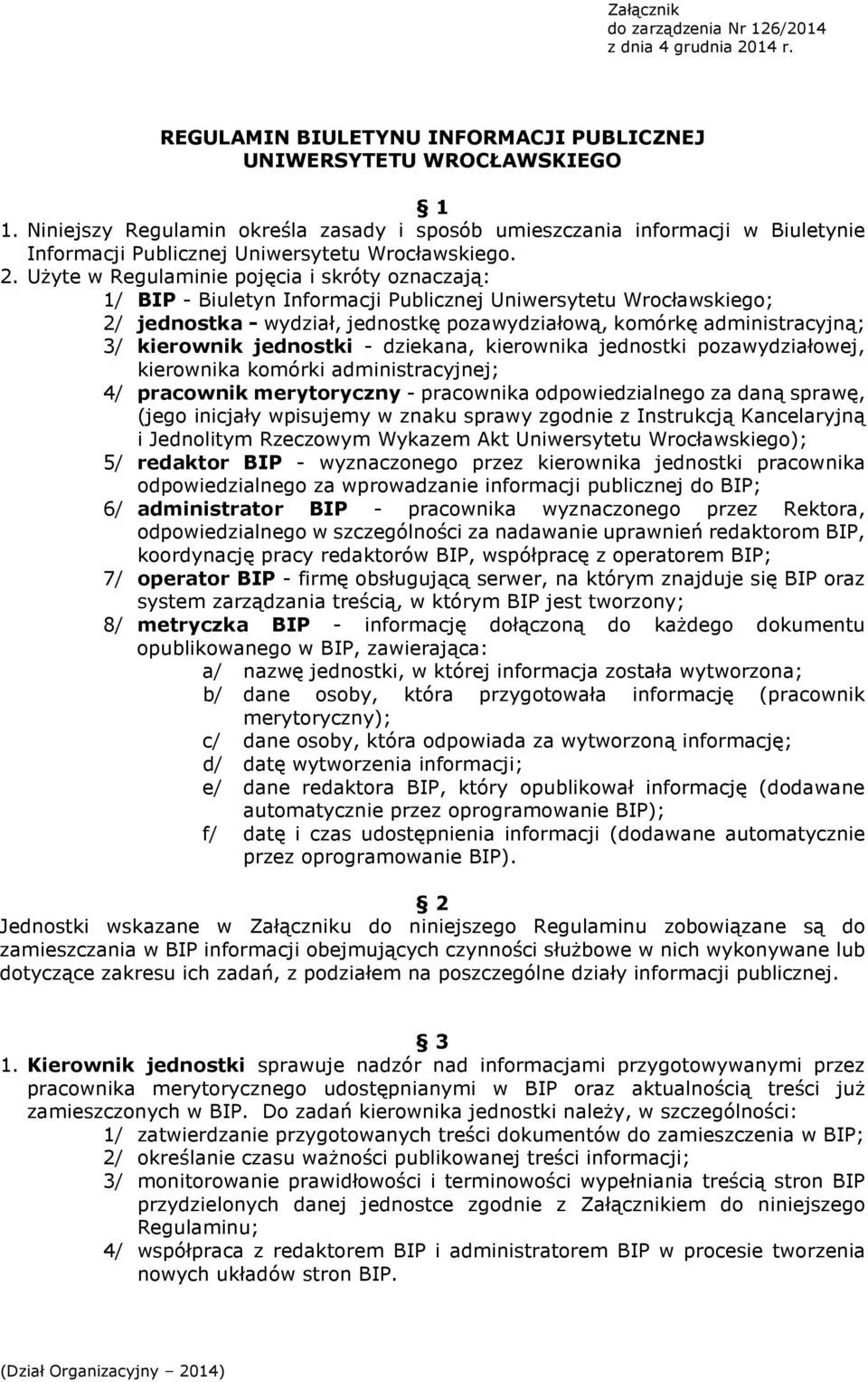 Użyte w Regulaminie pojęcia i skróty oznaczają: 1/ BIP - Biuletyn Informacji Publicznej Uniwersytetu Wrocławskiego; 2/ jednostka - wydział, jednostkę pozawydziałową, komórkę administracyjną; 3/