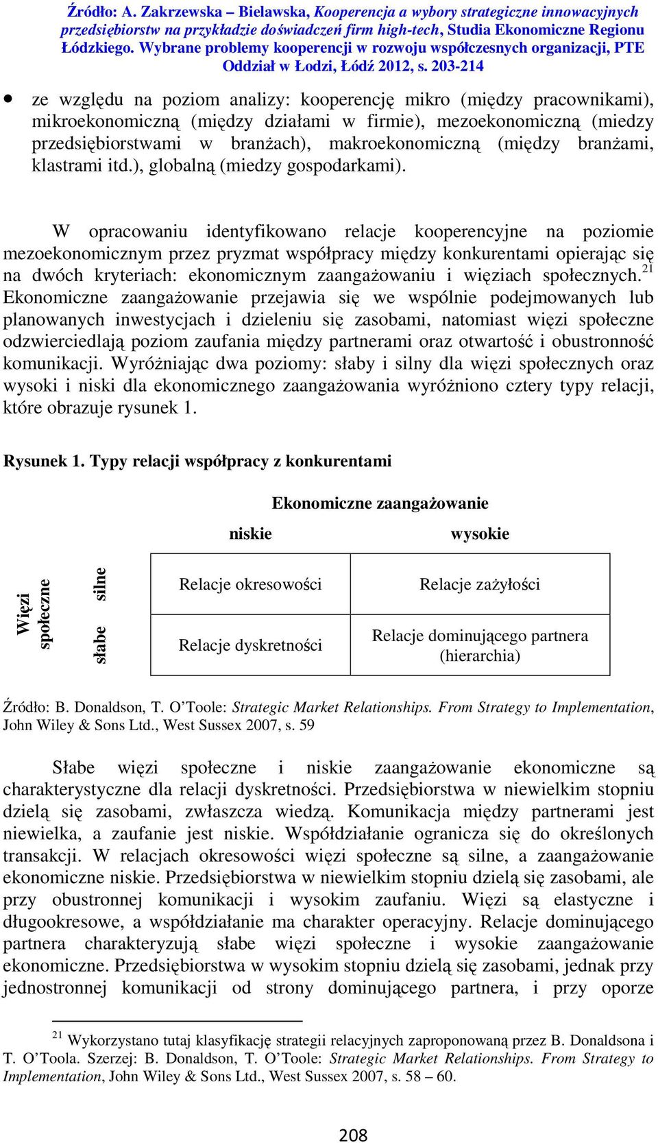 W opracowaniu identyfikowano relacje kooperencyjne na poziomie mezoekonomicznym przez pryzmat współpracy między konkurentami opierając się na dwóch kryteriach: ekonomicznym zaangażowaniu i więziach