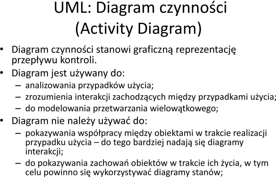 przetwarzania wielowątkowego; Diagram nie należy używać do: pokazywania współpracy między obiektami w trakcie realizacji przypadku