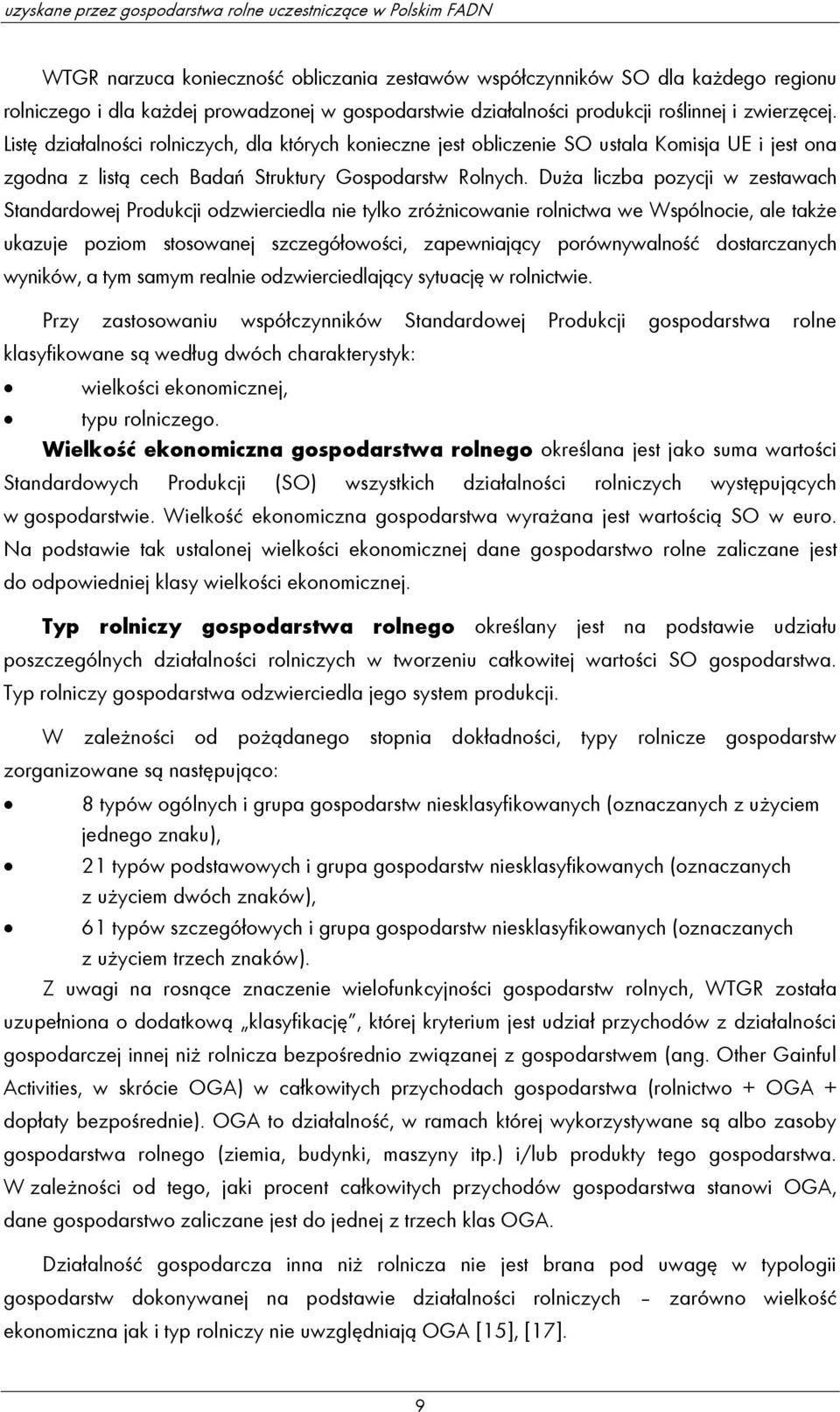 Listę działalności rolniczych, dla których konieczne jest obliczenie SO ustala Komisja UE i jest ona zgodna z listą cech Badań Struktury Gospodarstw Rolnych.