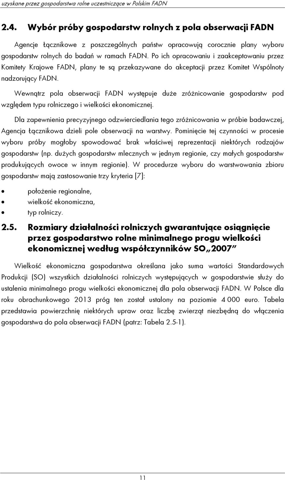 Po ich opracowaniu i zaakceptowaniu przez Komitety Krajowe FADN, plany te są przekazywane do akceptacji przez Komitet Wspólnoty nadzorujący FADN.