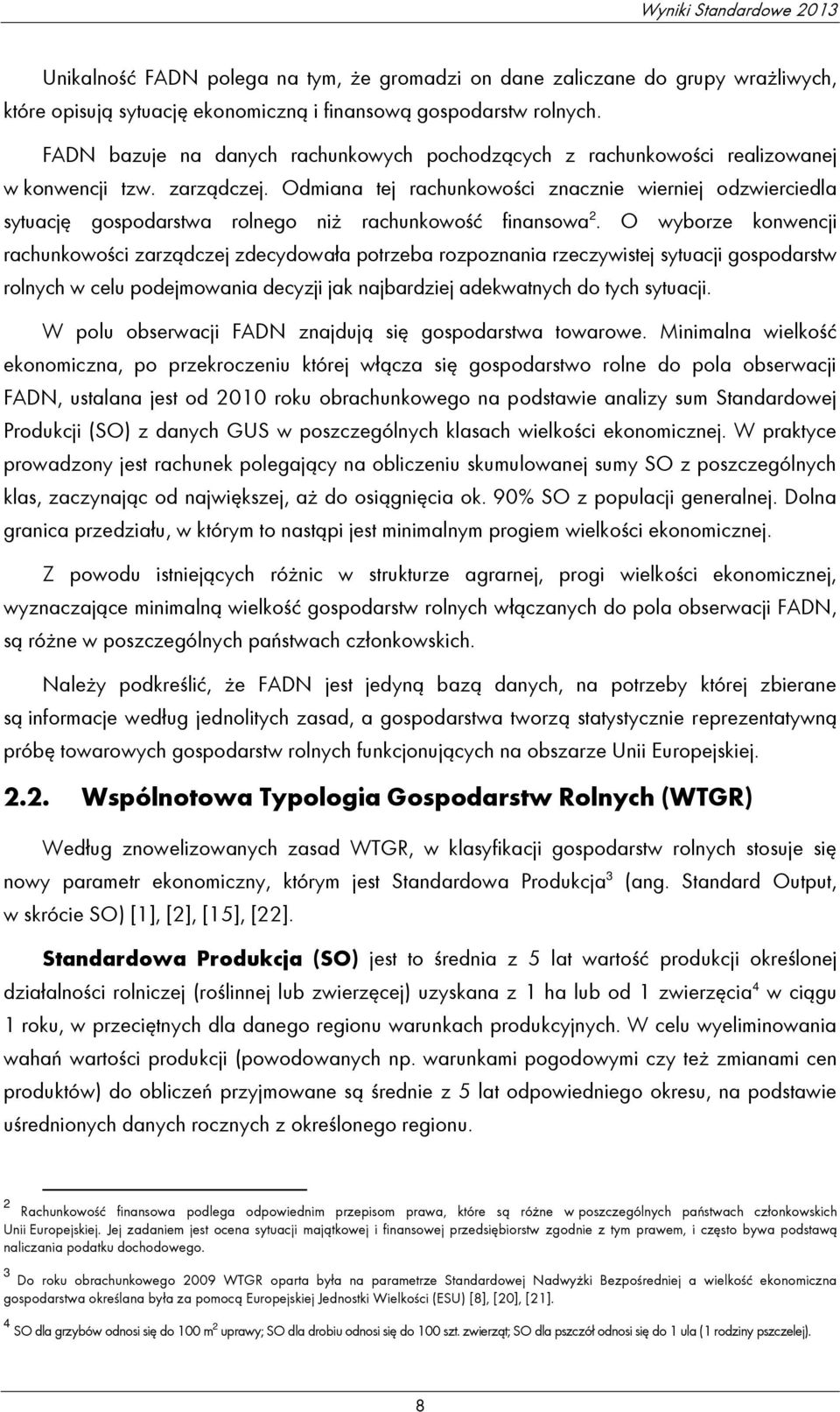 Odmiana tej rachunkowości znacznie wierniej odzwierciedla sytuację gospodarstwa rolnego niż rachunkowość finansowa 2.