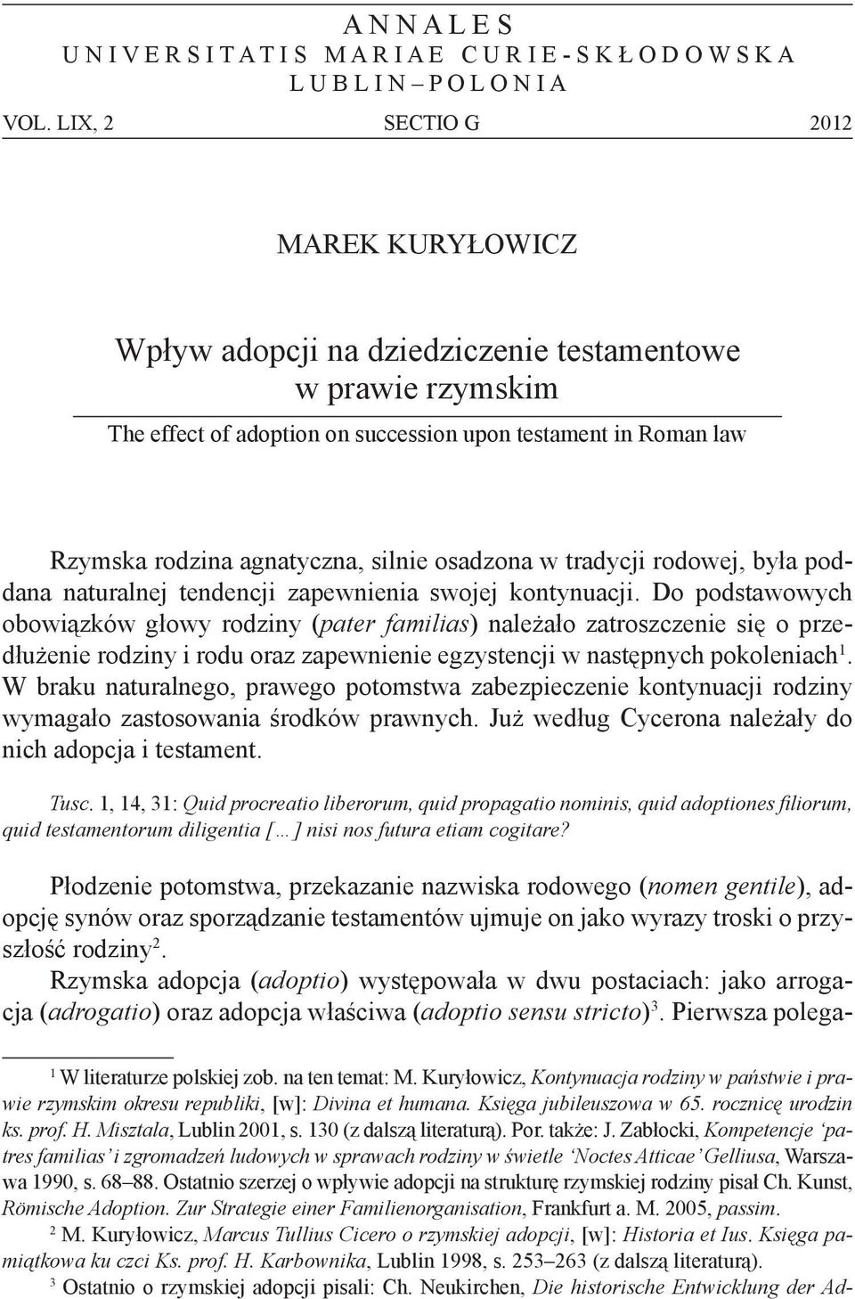 osadzona w tradycji rodowej, była poddana naturalnej tendencji zapewnienia swojej kontynuacji.
