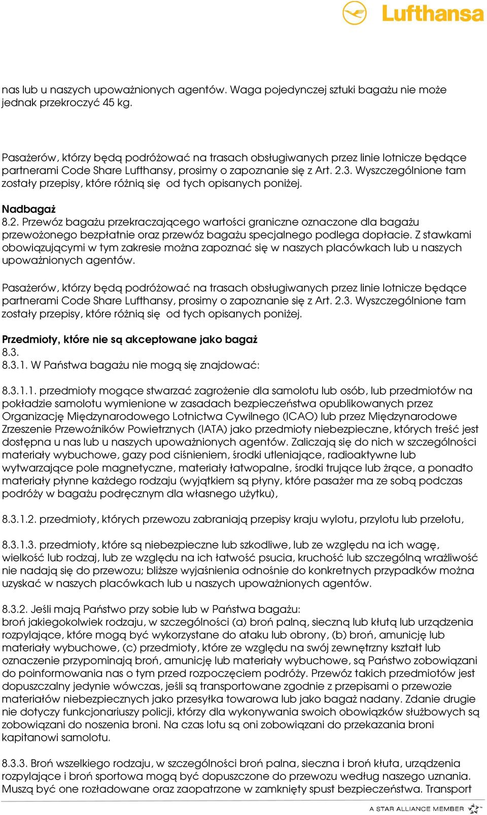 Z stawkami obowiązującymi w tym zakresie można zapoznać się w naszych placówkach lub u naszych upoważnionych agentów. Przedmioty, które nie są akceptowane jako bagaż 8.3. 8.3.1.