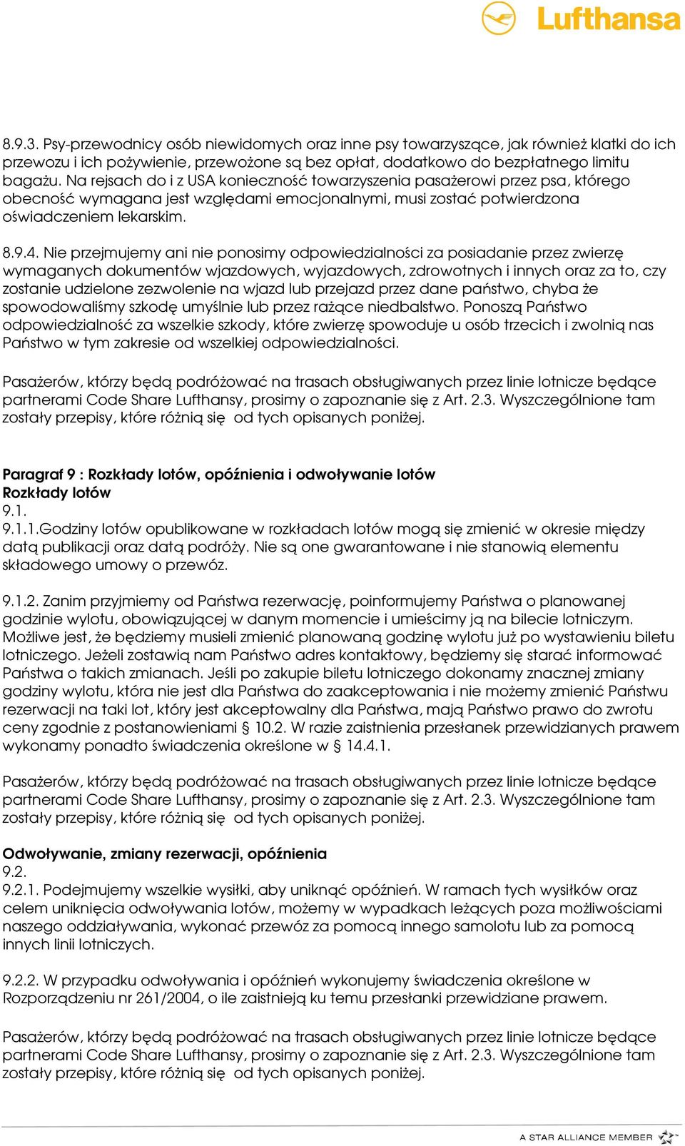 Nie przejmujemy ani nie ponosimy odpowiedzialności za posiadanie przez zwierzę wymaganych dokumentów wjazdowych, wyjazdowych, zdrowotnych i innych oraz za to, czy zostanie udzielone zezwolenie na